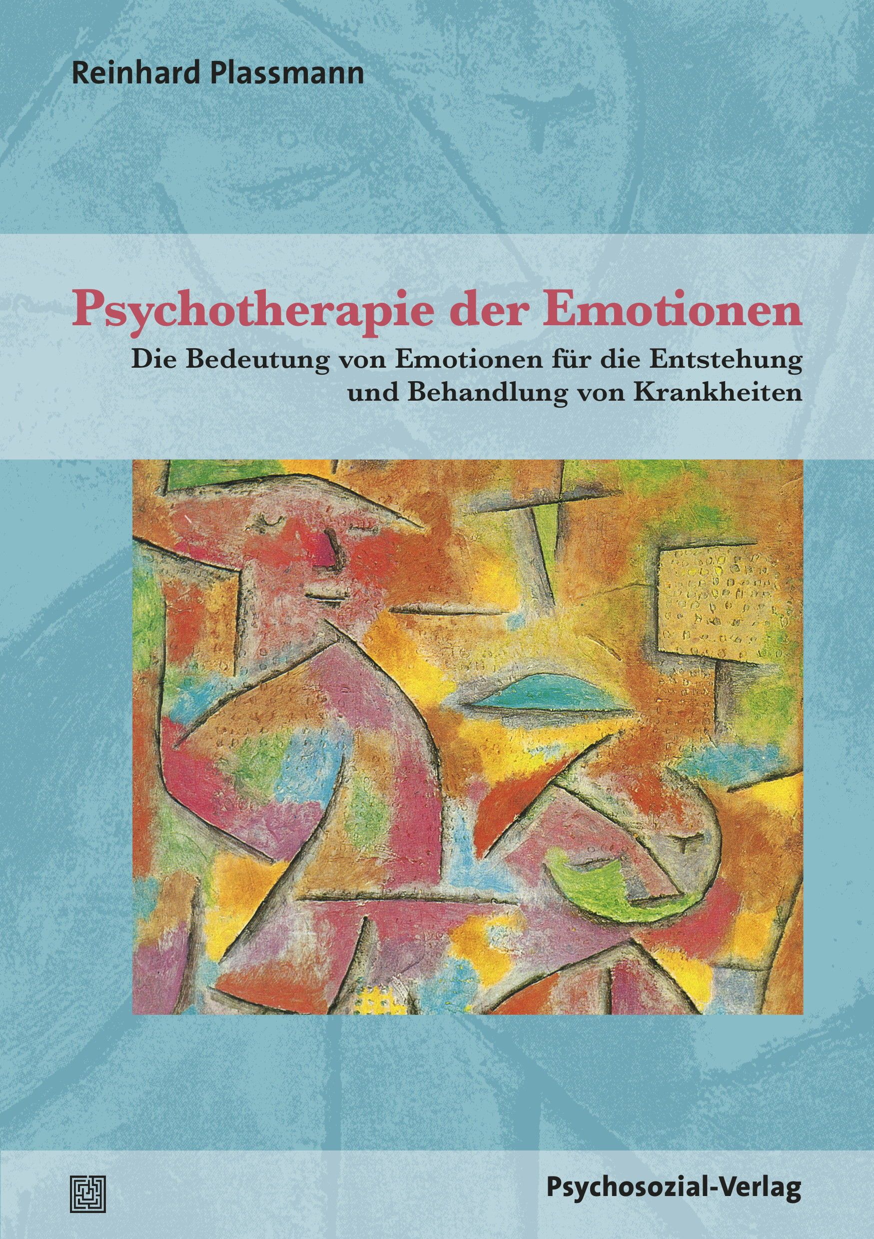 Buchcover: Psychotherapie der Emotionen. Titel und Untertitel auf farbigem Hintergrund. Autor: Reinhard Plassmann. Verlag: Psychosozial-Verlag.