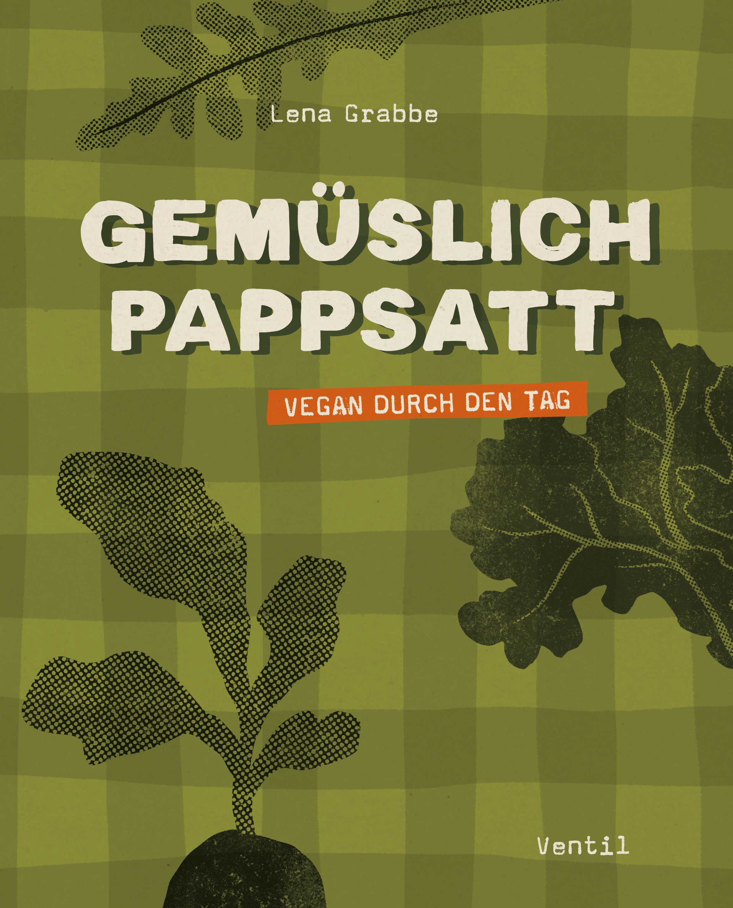 Buchcover mit Titel „Gemüslich Pappsatt“ und Untertitel „Vegan durch den Tag“. Autorin: Lena Grabbe. Verlag: Ventil. Illustrationen von Blättern und Pflanzen.