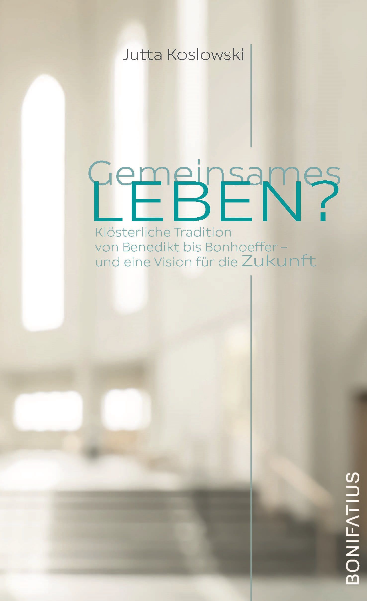 Buchcover mit Titel "Gemeinsames LEBEN?". Autorin Jutta Koslowski. Klösterliche Tradition. Verlag Bonifatius.