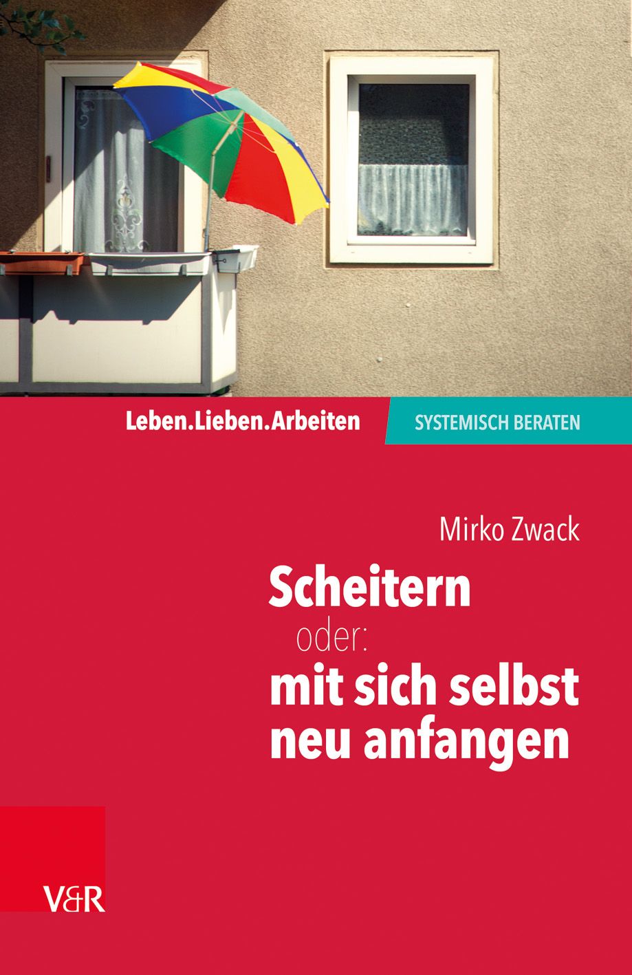Buchcover mit Titel "Scheitern oder: mit sich selbst neu anfangen" von Mirko Zwack. Verlag V&R. Hintergrund: Hauswand mit Fenster und Sonnenschirm.