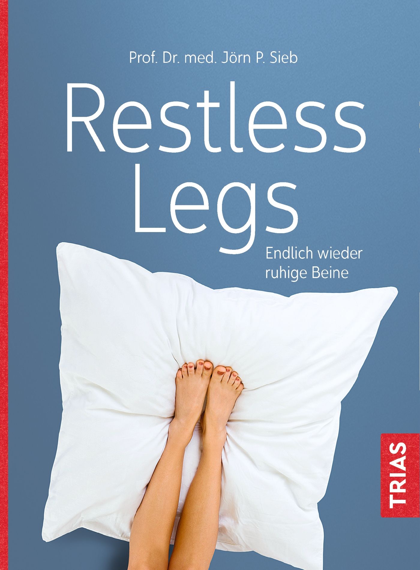 Buchcover mit Titel "Restless Legs". Füße auf weißem Kissen. Text: "Endlich wieder ruhige Beine". Verlag: TRIAS.