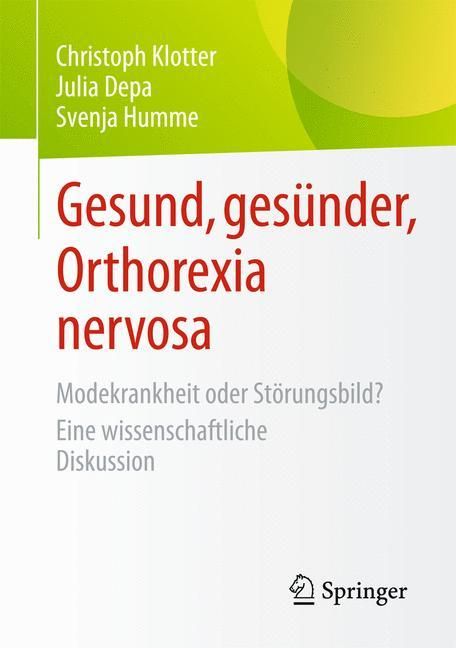 Gesund, gesünder, Orthorexia nervosa Modekrankheit oder Störungsbild? Eine wissenschaftliche Disk...
