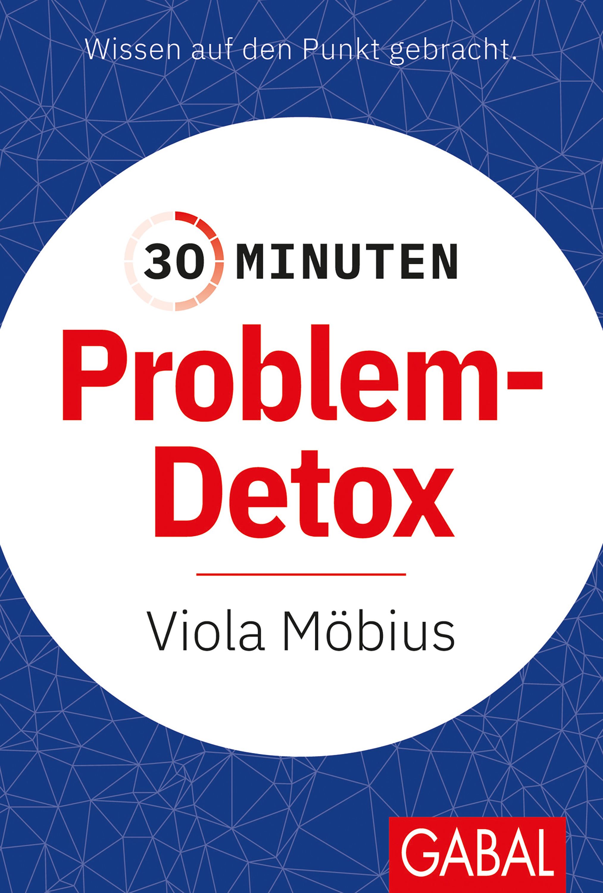 Buchcover mit Titel "30 Minuten Problem-Detox" in Rot auf weißem Kreis. Autorin: Viola Möbius. Logo: GABAL.