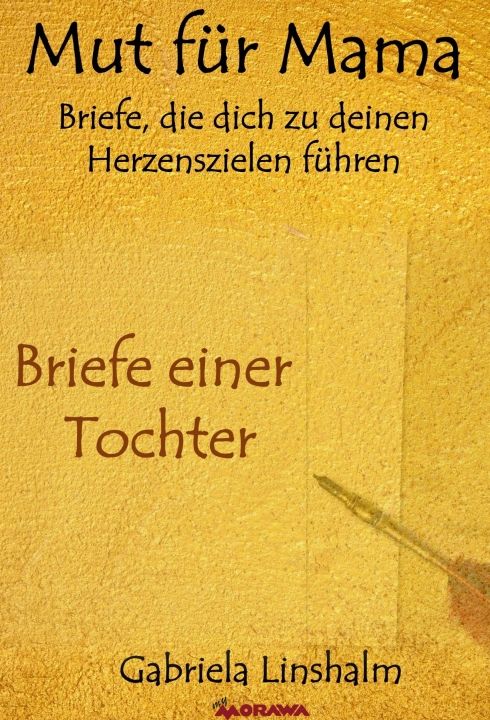Buchcover mit Titel "Mut für Mama". Text: Briefe, die dich zu deinen Herzenszielen führen. Autorin: Gabriela Linshalm.