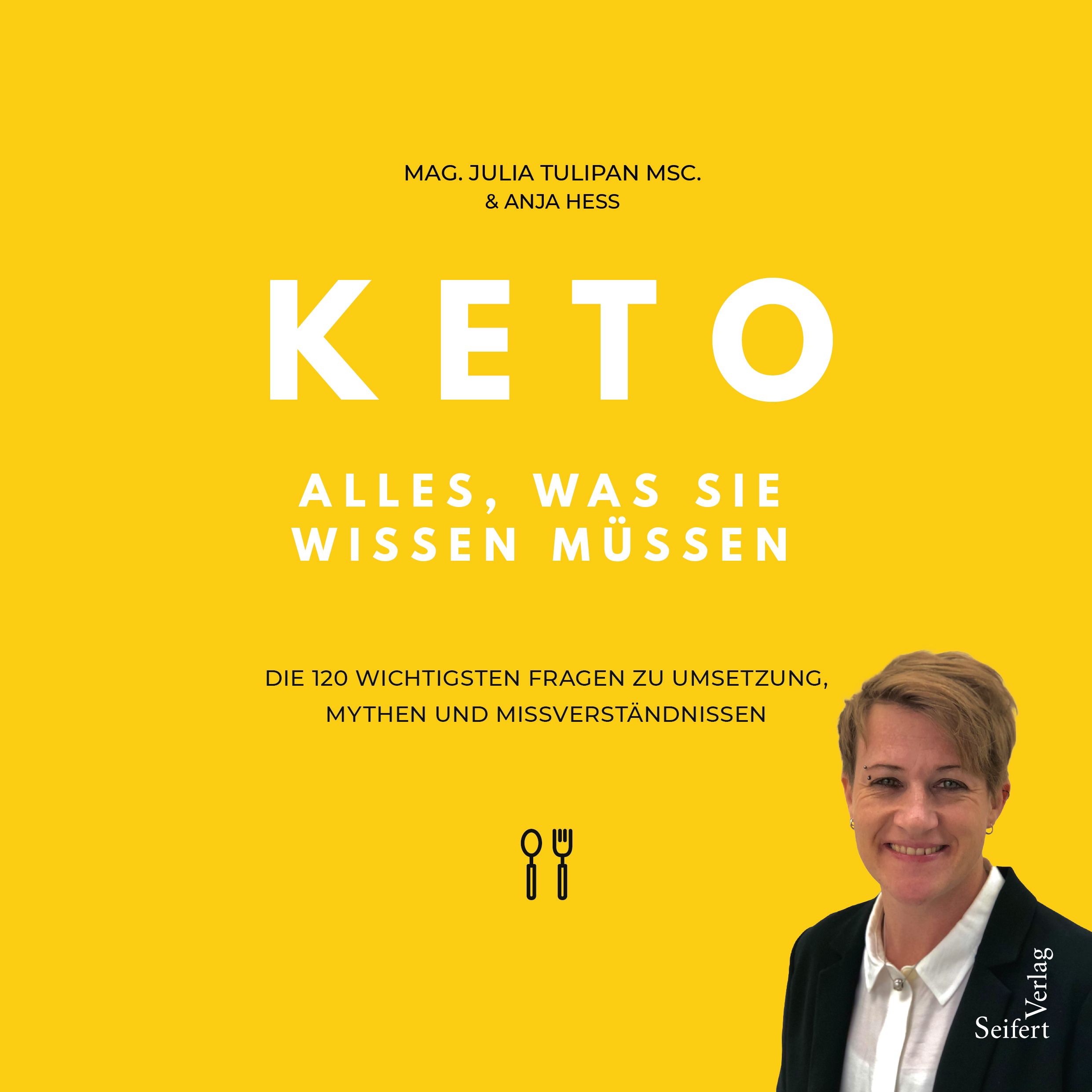 Buchcover mit gelbem Hintergrund. Titel: KETO – Alles, was Sie wissen müssen. Autoren: Mag. Julia Tulipan MSC. & Anja Hess. Verlag Seifert.