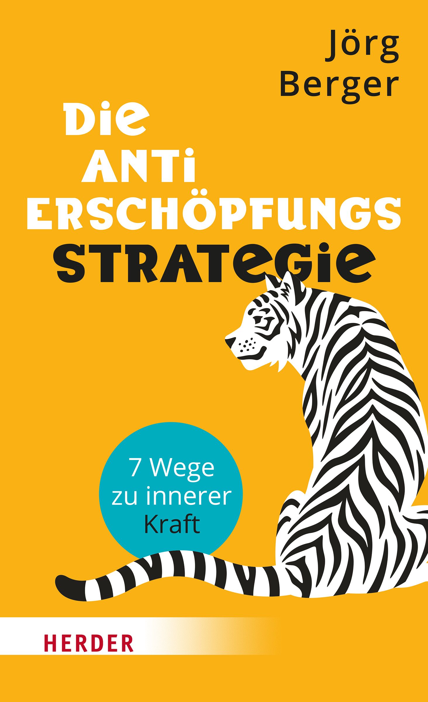 Buchcover: "Die Anti-Erschöpfungs-Strategie" von Jörg Berger. Gelber Hintergrund, Zebra-Illustration, blauer Kreis mit Text, Herder-Logo.