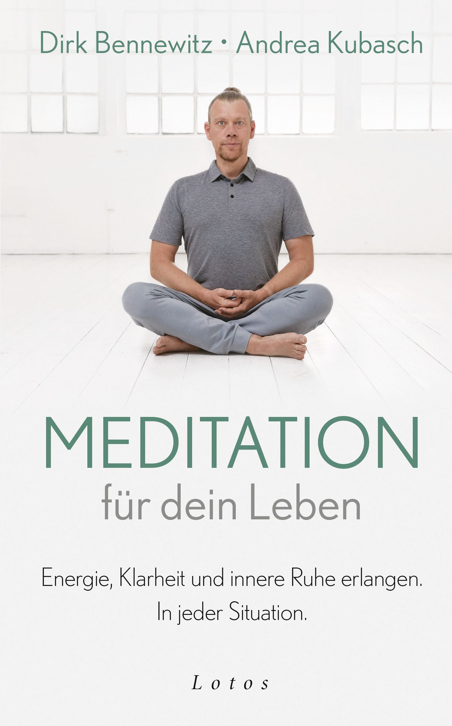 Buchcover mit Mann in Meditationshaltung. Titel: Meditation für dein Leben. Autoren: Dirk Bennewitz, Andrea Kubasch. Verlag: Lotos.