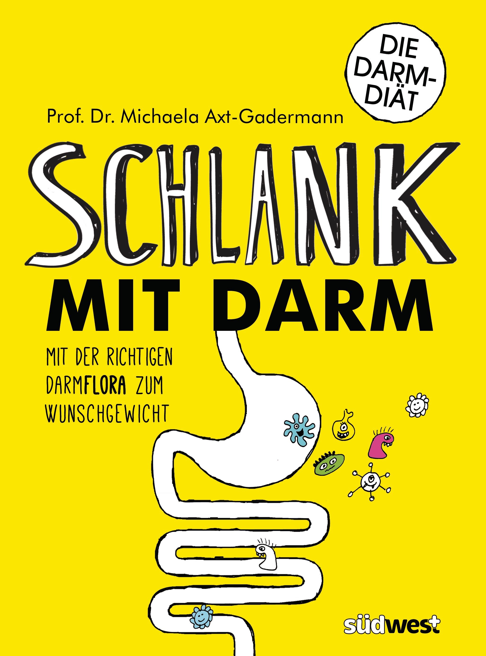 Buchcover mit gelbem Hintergrund. Titel: SCHLANK MIT DARM. Autorin: Prof. Dr. Michaela Axt-Gadermann. Illustration eines Darms und Bakterien.