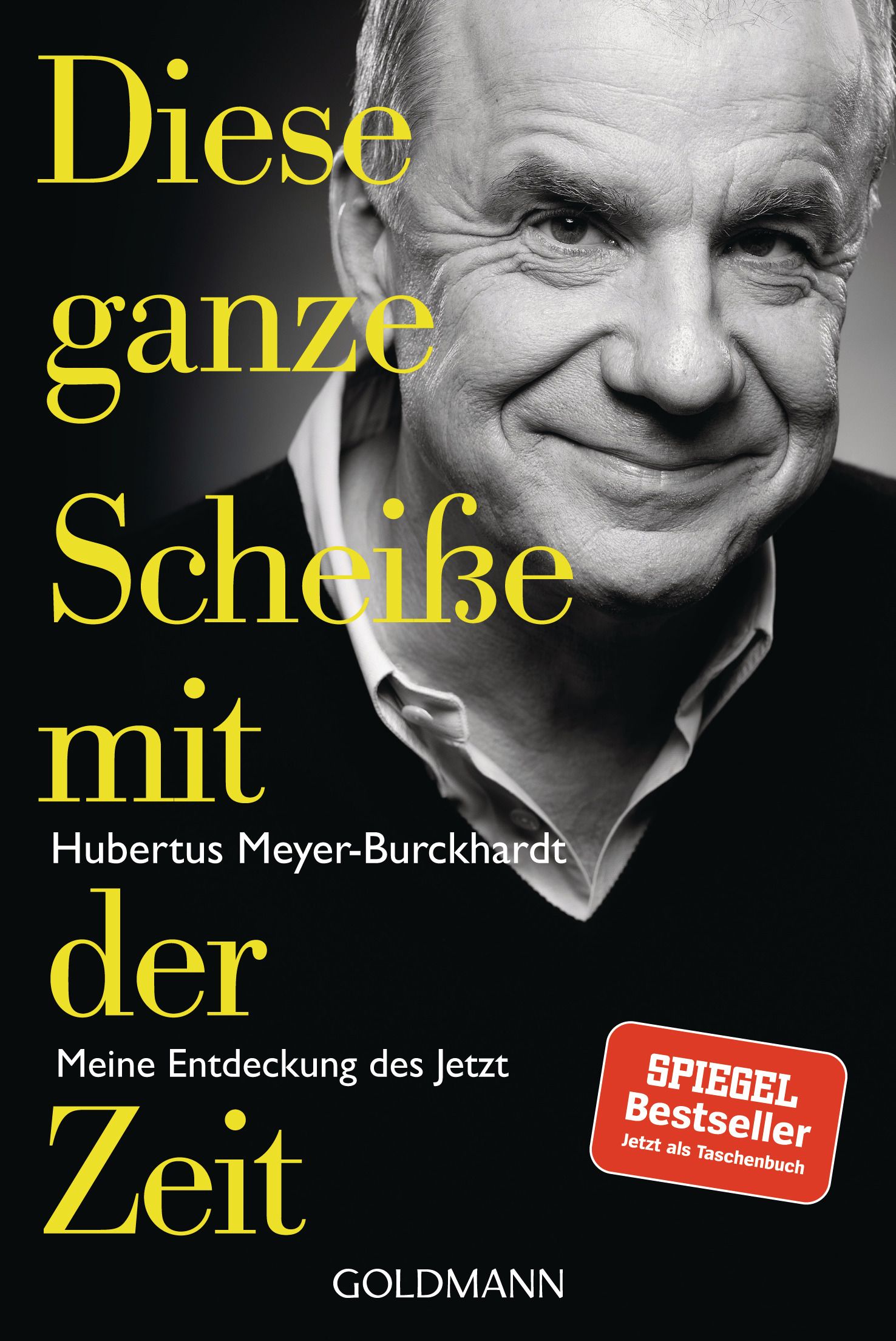 Buchcover mit Porträt eines Mannes. Titel: "Diese ganze Scheiße mit der Zeit". Autor: Hubertus Meyer-Burckhardt. Verlag: GOLDMANN. Spiegel Bestseller.
