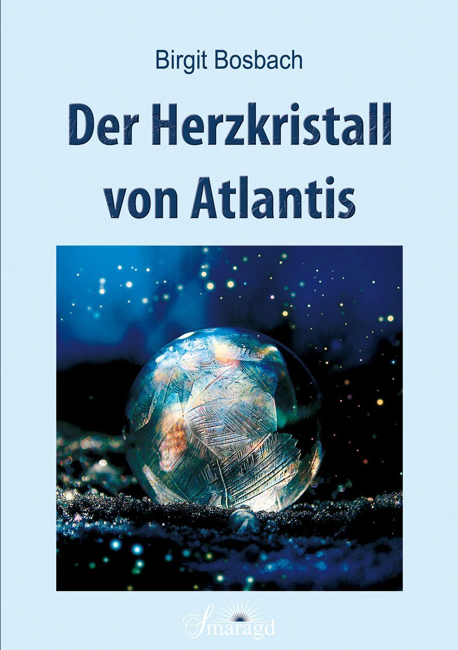 Buchcover: Titel „Der Herzkristall von Atlantis“ von Birgit Bosbach. Abbildung eines Kristalls auf dunklem Hintergrund.