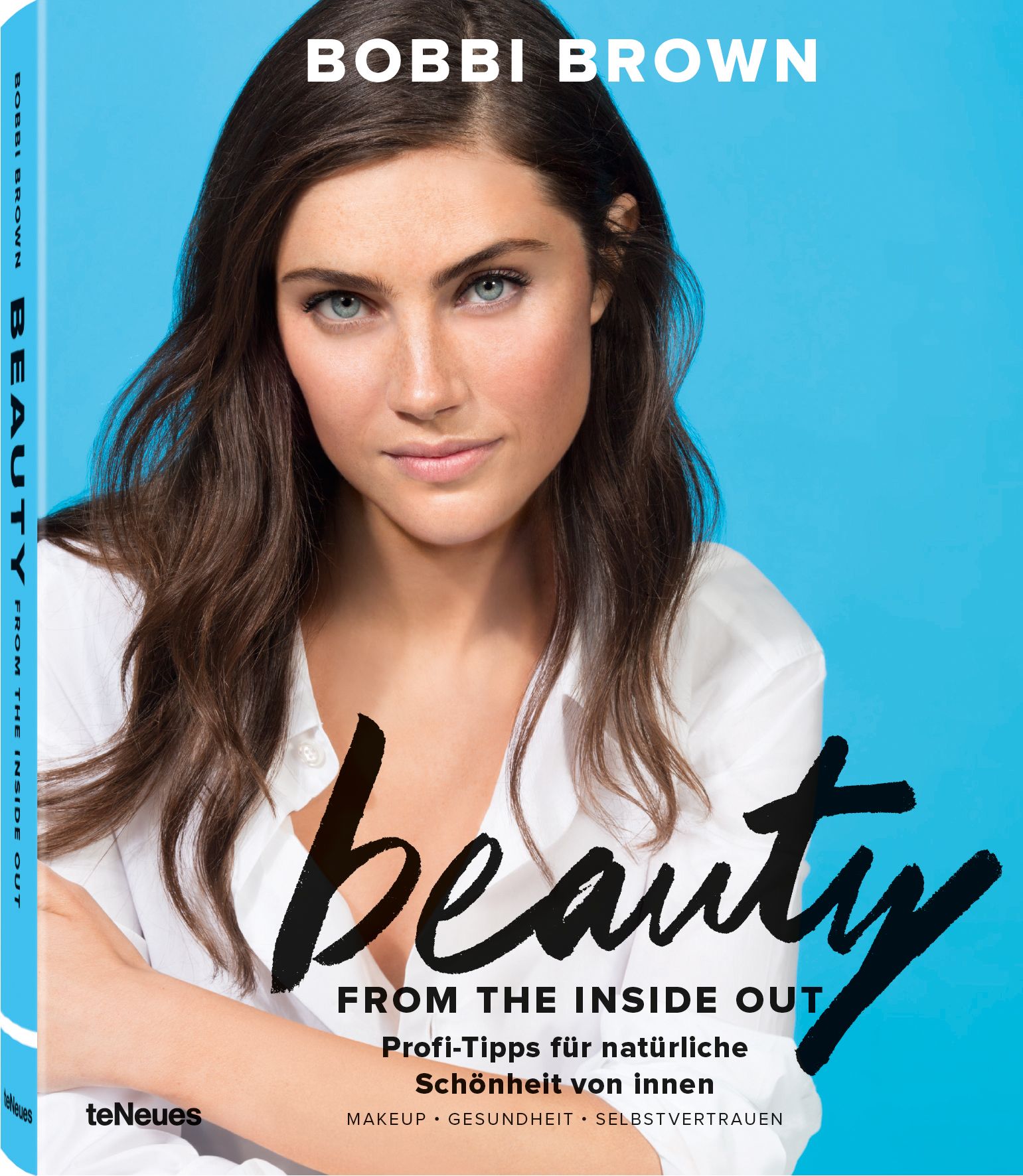 Buchcover mit Frau. Titel: Beauty From The Inside Out. Autor: Bobbi Brown. Untertitel: Profi-Tipps für natürliche Schönheit von innen. Verlag: teNeues.