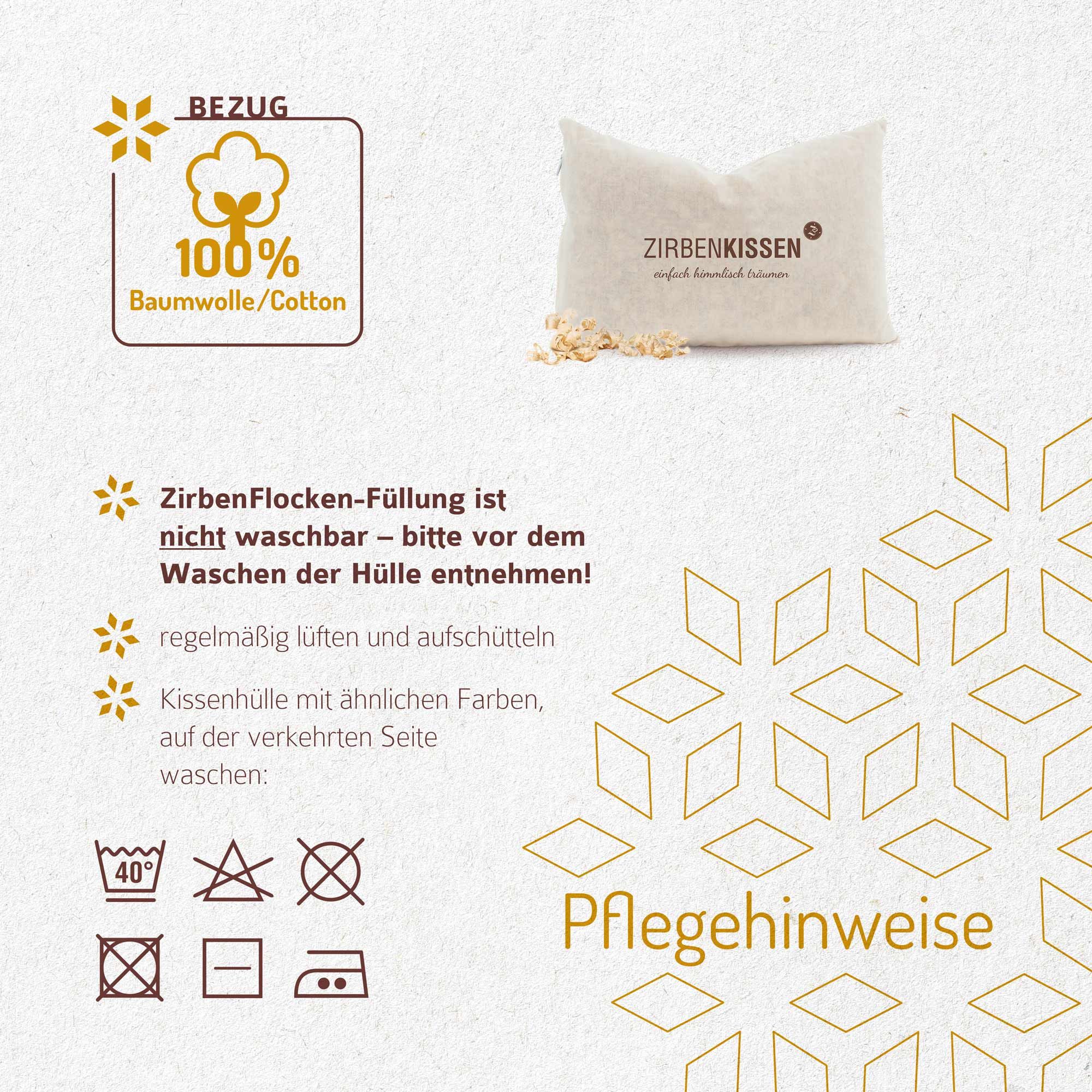 ZirbenKissen, Pflegehinweise. Text: Bezug 100% Baumwolle. Nicht waschbar. Regelmäßig lüften und aufschütteln. Waschsymbole.