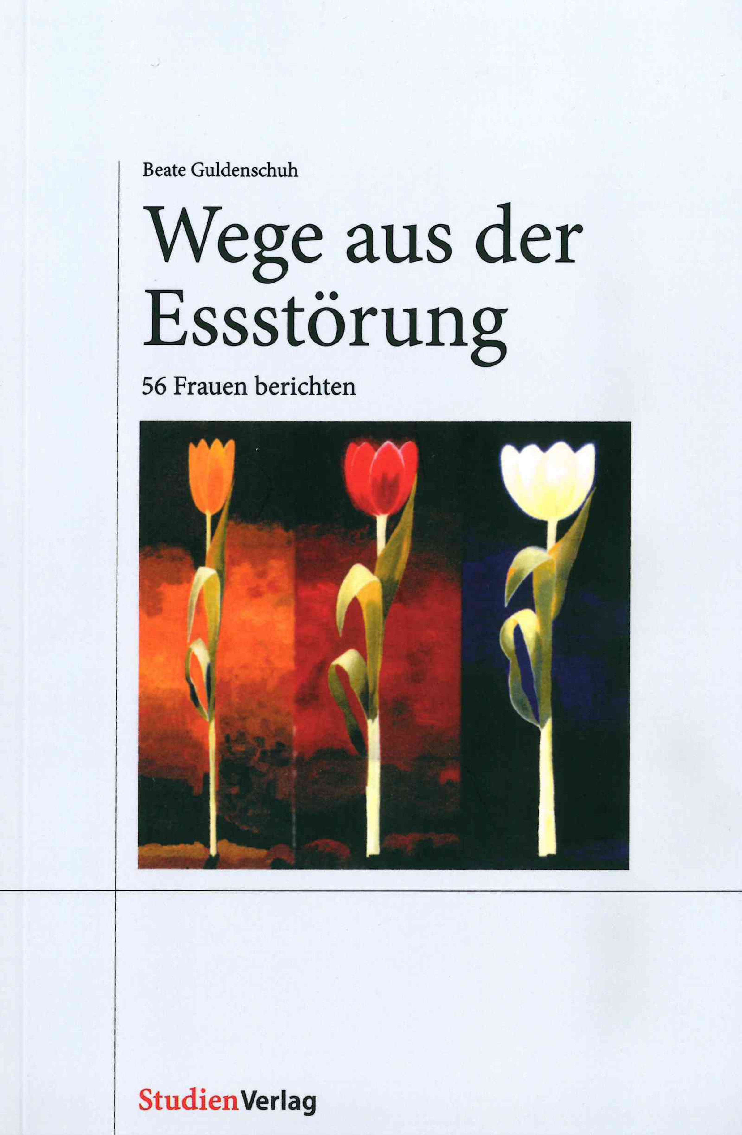 Buchcover: "Wege aus der Essstörung". Titel, Autorin Beate Guldenschuh. Illustration: drei Tulpen. Verlag: StudienVerlag.