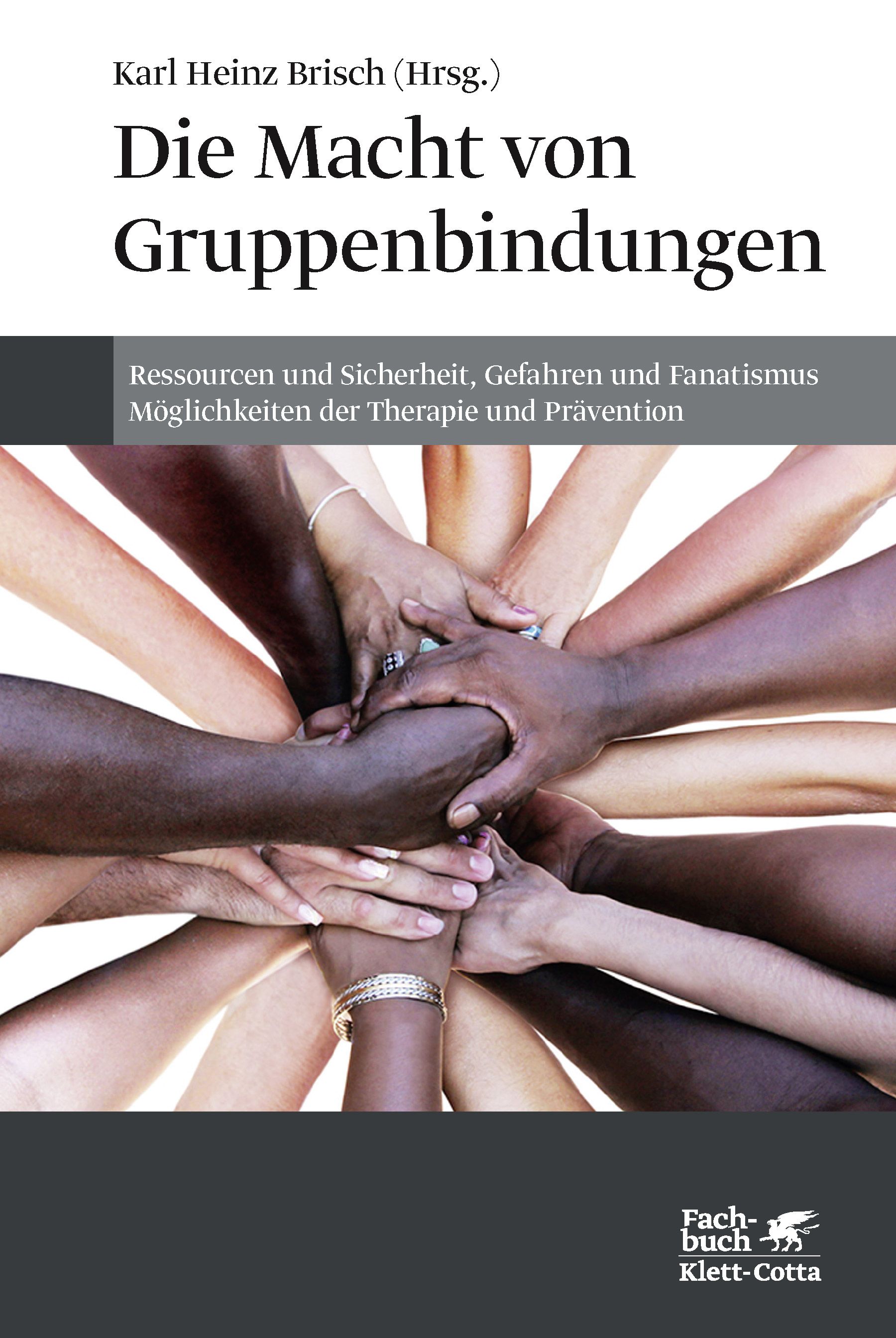 Buchcover: Titel "Die Macht von Gruppenbindungen". Hände verschiedener Hautfarben bilden einen Kreis. Verlag Klett-Cotta.