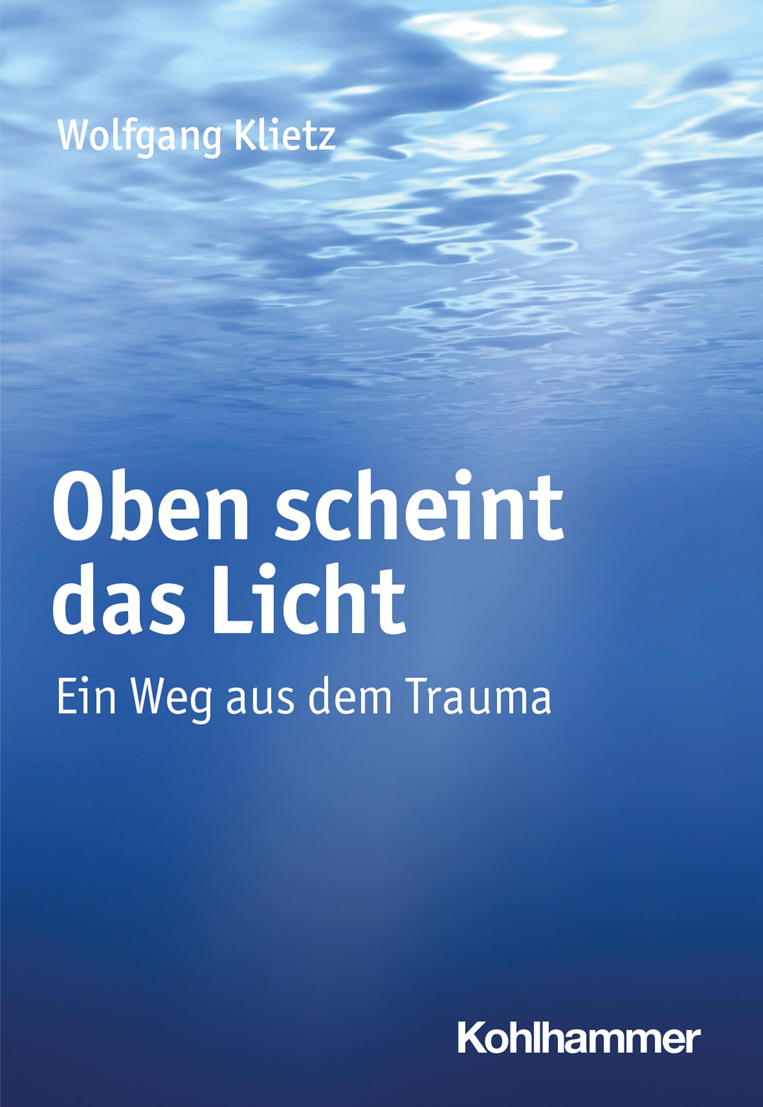 Buchcover: "Oben scheint das Licht" von Wolfgang Klietz. Titel in Weiß auf blauem Hintergrund. Verlag: Kohlhammer.