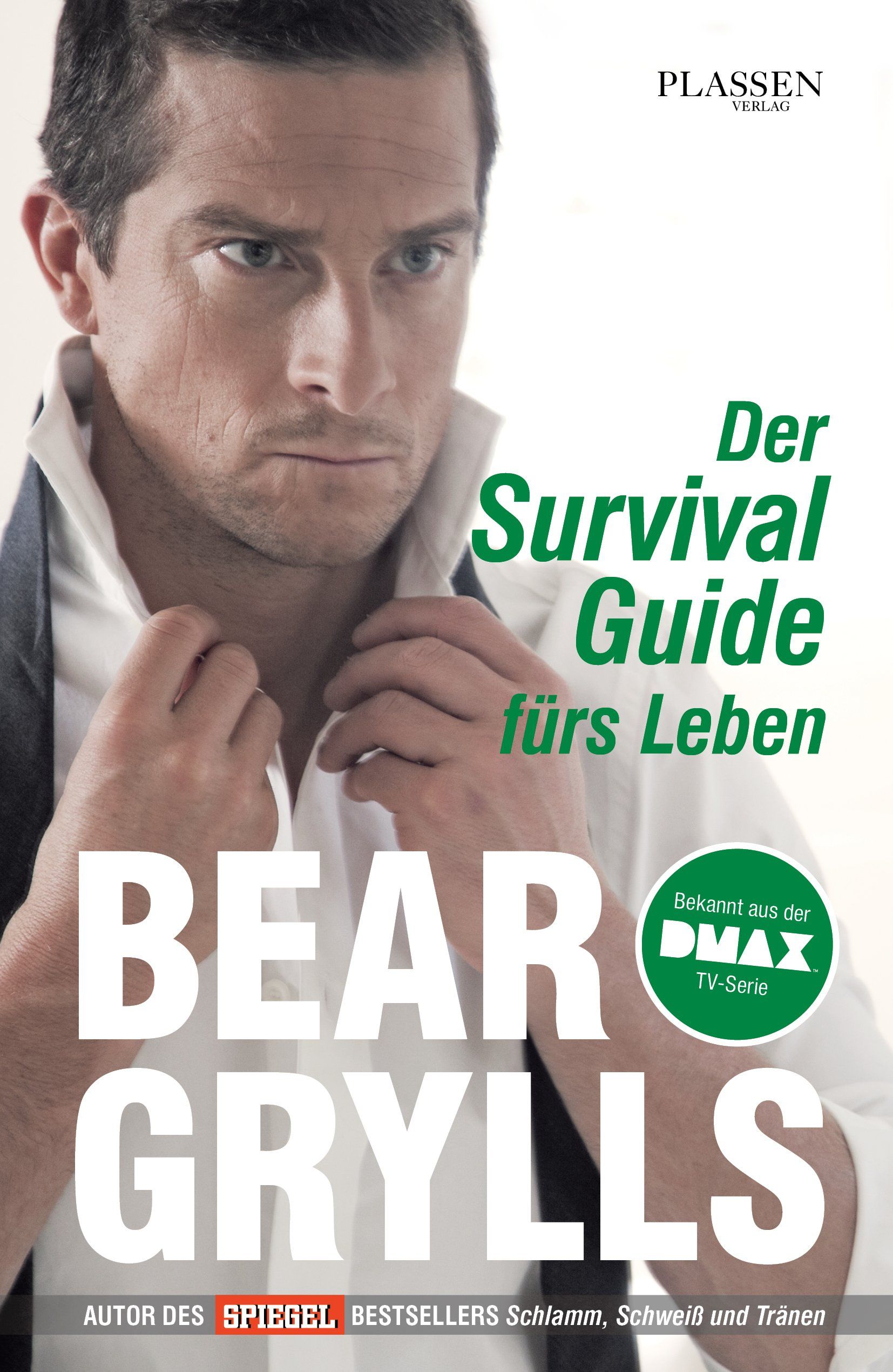 Buchcover mit Bear Grylls. Titel: Der Survival Guide fürs Leben. Verlag: Plassen. Autor des Spiegel-Bestsellers Schlamm, Schweiß und Tränen.