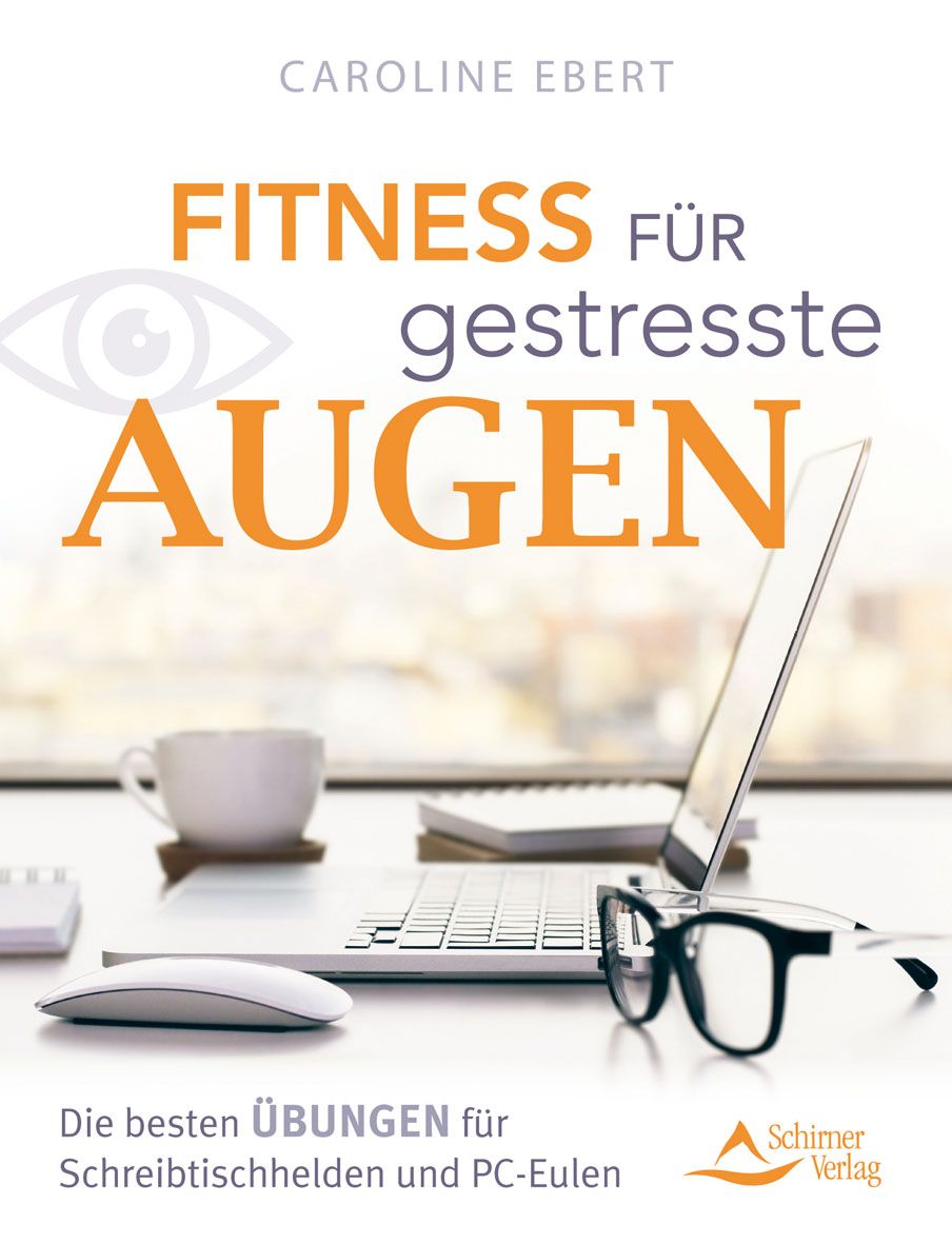 Buchcover mit Titel "Fitness für gestresste Augen". Autorin: Caroline Ebert. Verlag: Schirmer Verlag. Auf Schreibtisch mit Laptop und Brille.