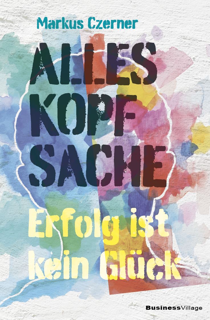 Buchcover mit Titel "Alles Kopfsache". Autor: Markus Czner. Untertitel: Erfolg ist kein Glück. Hintergrund: Aquarellfarben.
