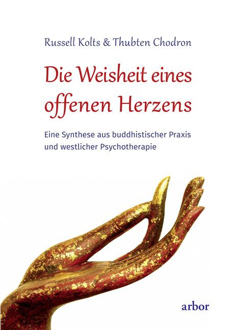 Buchcover mit Titel: Die Weisheit eines offenen Herzens. Autoren: Russell Kolts & Thubten Chodron. Verlag: arbor. Abbildung: goldene Hand.