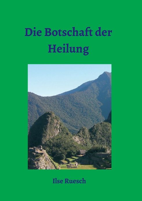 Buchcover mit Titel "Die Botschaft der Heilung" und Landschaftsfoto. Autor: Ilse Ruesch.