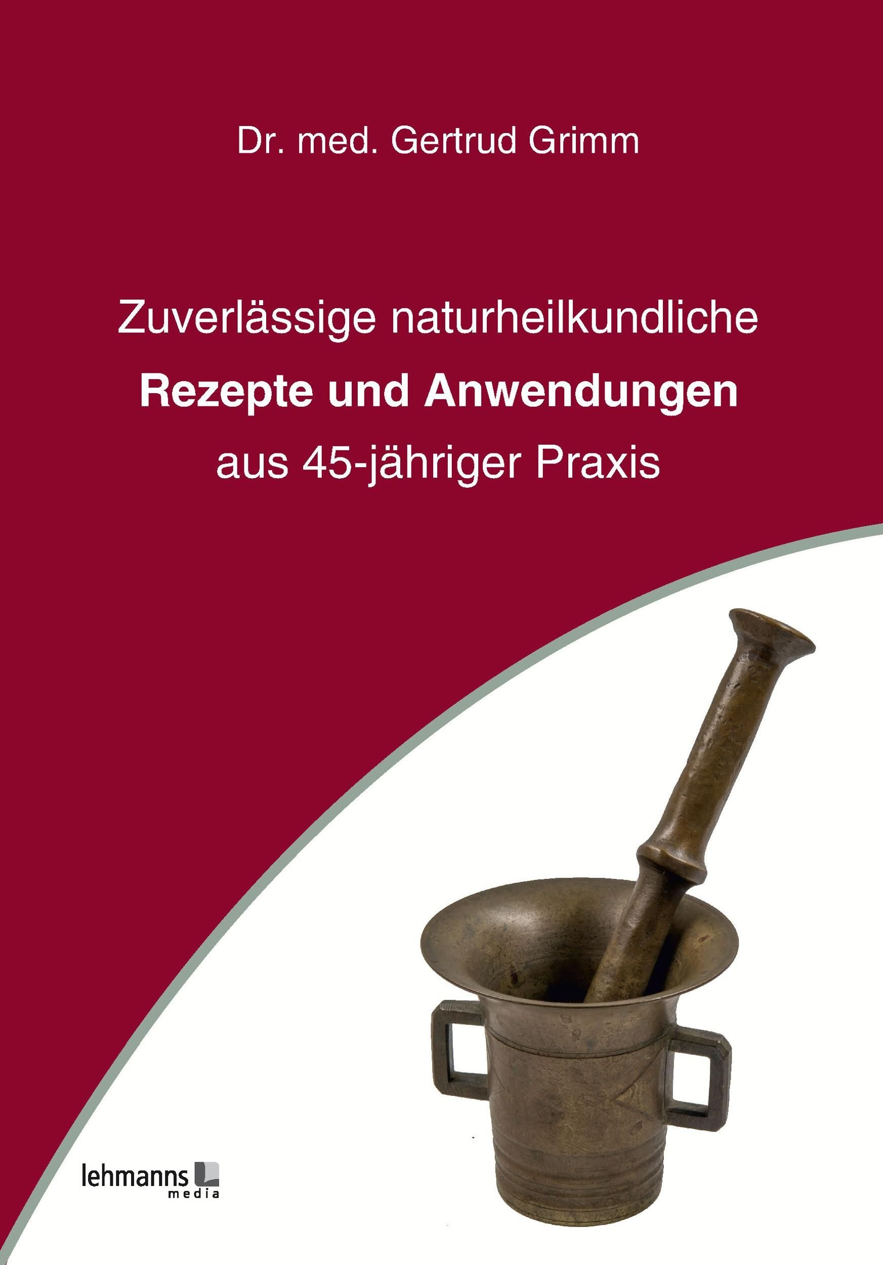 Buchcover mit Titel: Zuverlässige naturheilkundliche Rezepte und Anwendungen. Abbildung von Mörser und Stößel. Autor: Dr. med. Gertrud Grimm.