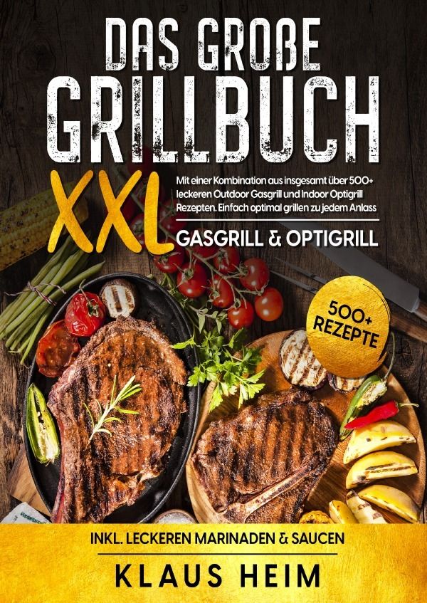XXL Das große Grillbuch Mit einer Kombination aus insgesamt über 500+ leckeren Outdoor Gasgrill u...
