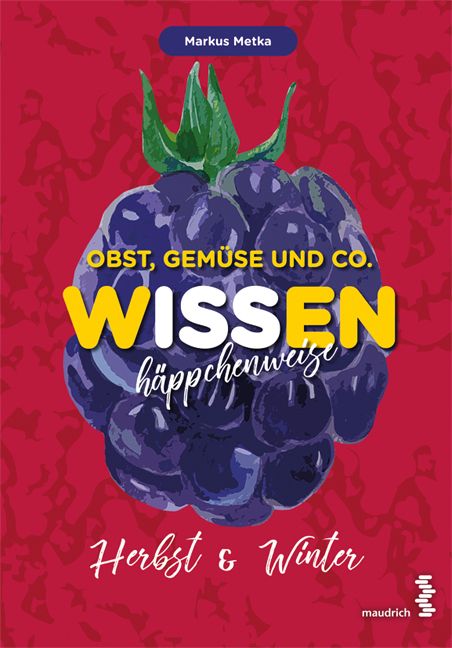 Buchcover mit Brombeere. Titel: Obst, Gemüse und Co. - WISSEN häppchenweise. Autor: Markus Metka. Verlag: maudrich. Thema: Herbst & Winter.
