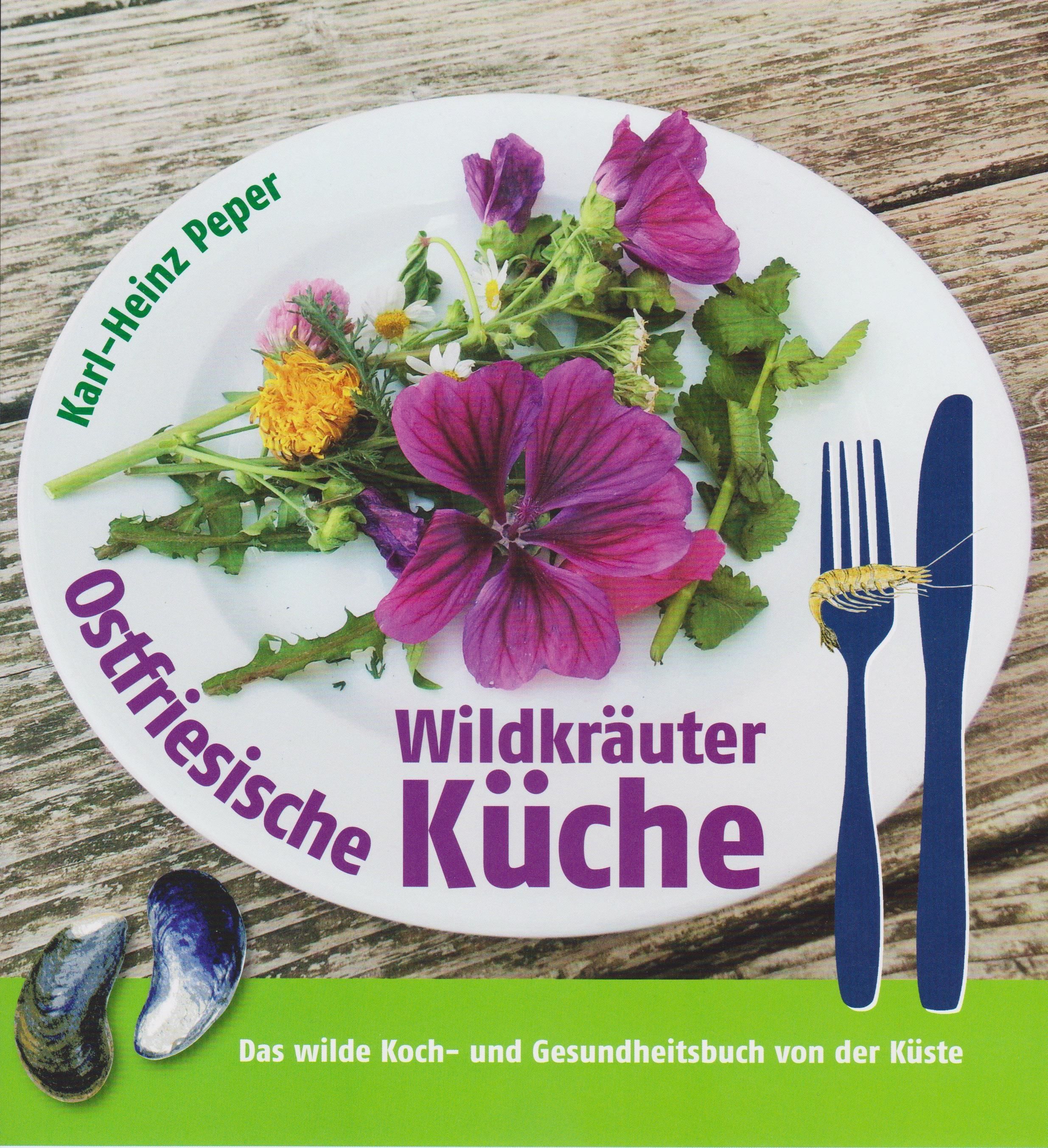 Ostfriesische Wildkräuterküche Das wilde Koch- und Gesundheitsbuch von der Küste