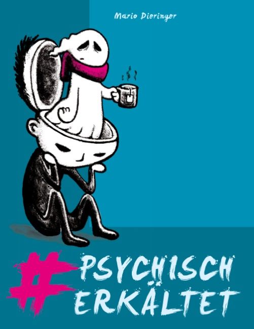 Illustration: Geöffnete Kopf mit Geist, der Tee trinkt. Text: #PSYCHISCH ERKAELTET. Autor: Mario Dieringer.