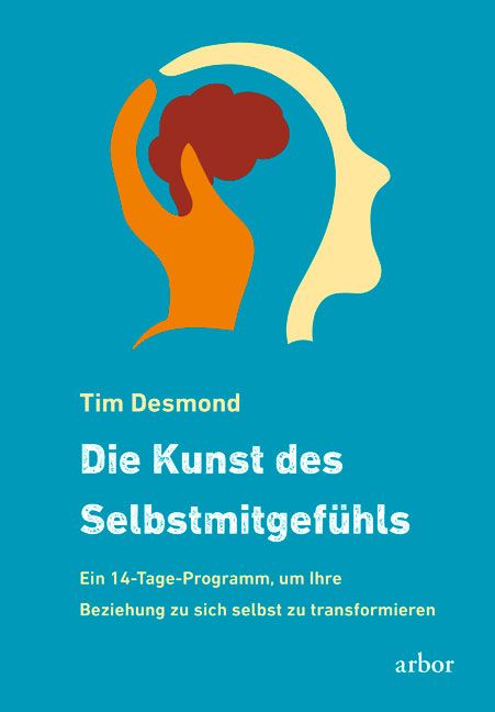 Buchcover mit Titel: Die Kunst des Selbstmitgefühls. Autor: Tim Desmond. Illustration: Hand berührt Gehirn. Türkis Hintergrund.