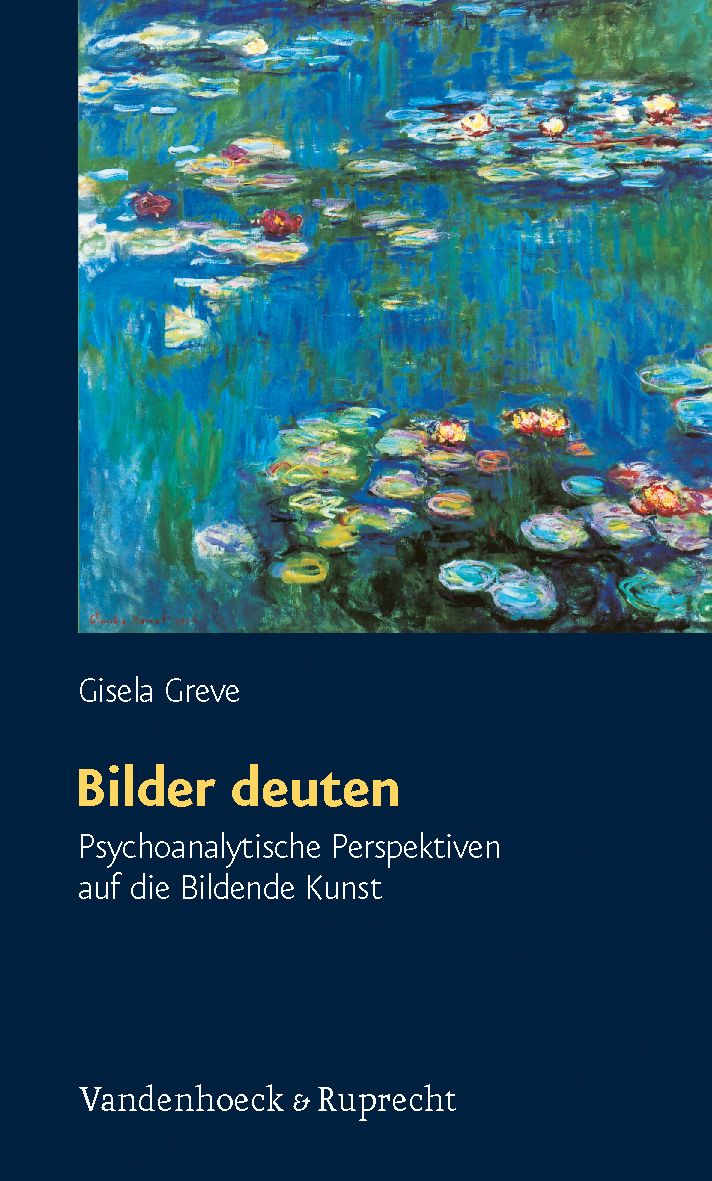 Buchcover mit Seerosen-Gemälde. Titel: Bilder deuten. Autorin: Gisela Greve. Verlag: Vandenhoeck & Ruprecht. Psychoanalytische Perspektiven auf die Bildende Kunst.