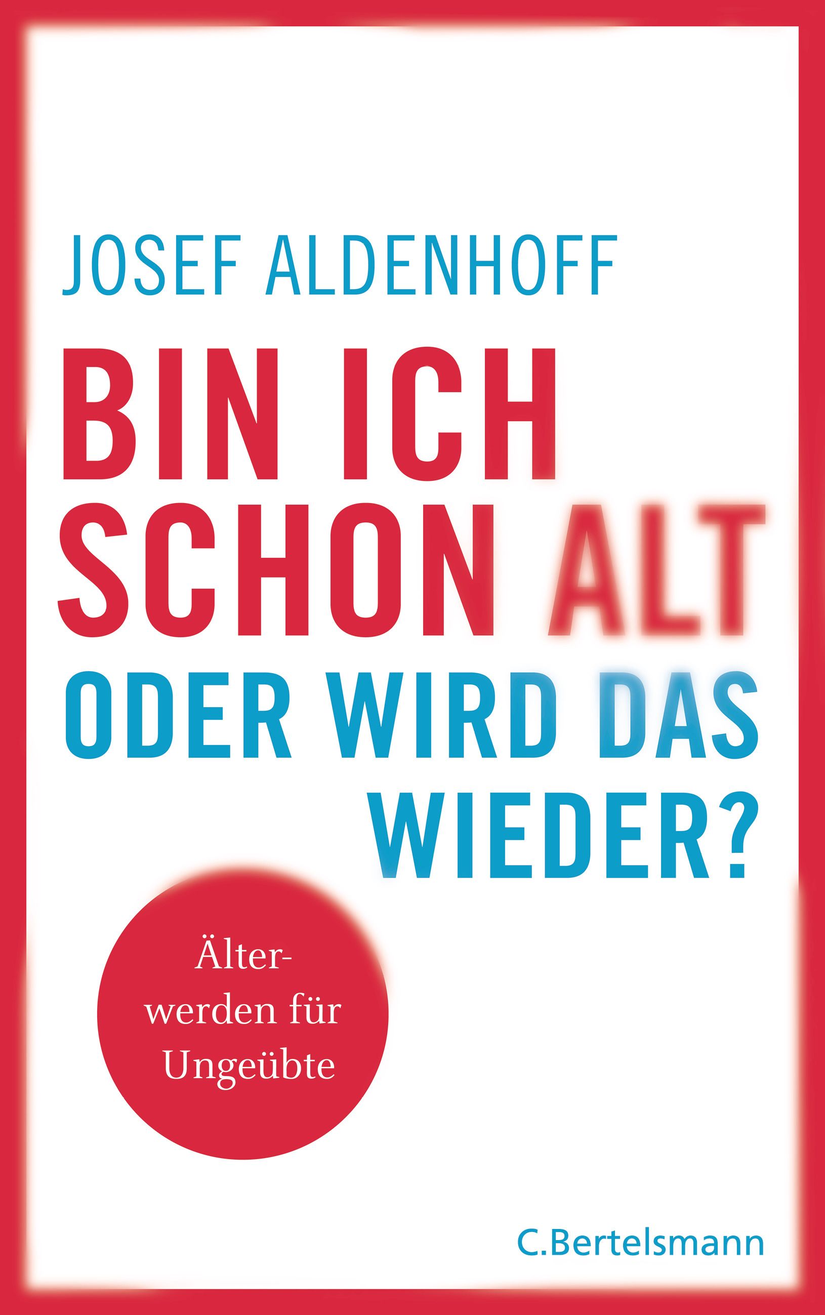 Buchcover mit Titel: Bin ich schon alt - oder wird das wieder? Autor: Josef Aldenhoff. Roter Rahmen, roter Titel, blauer Untertitel.