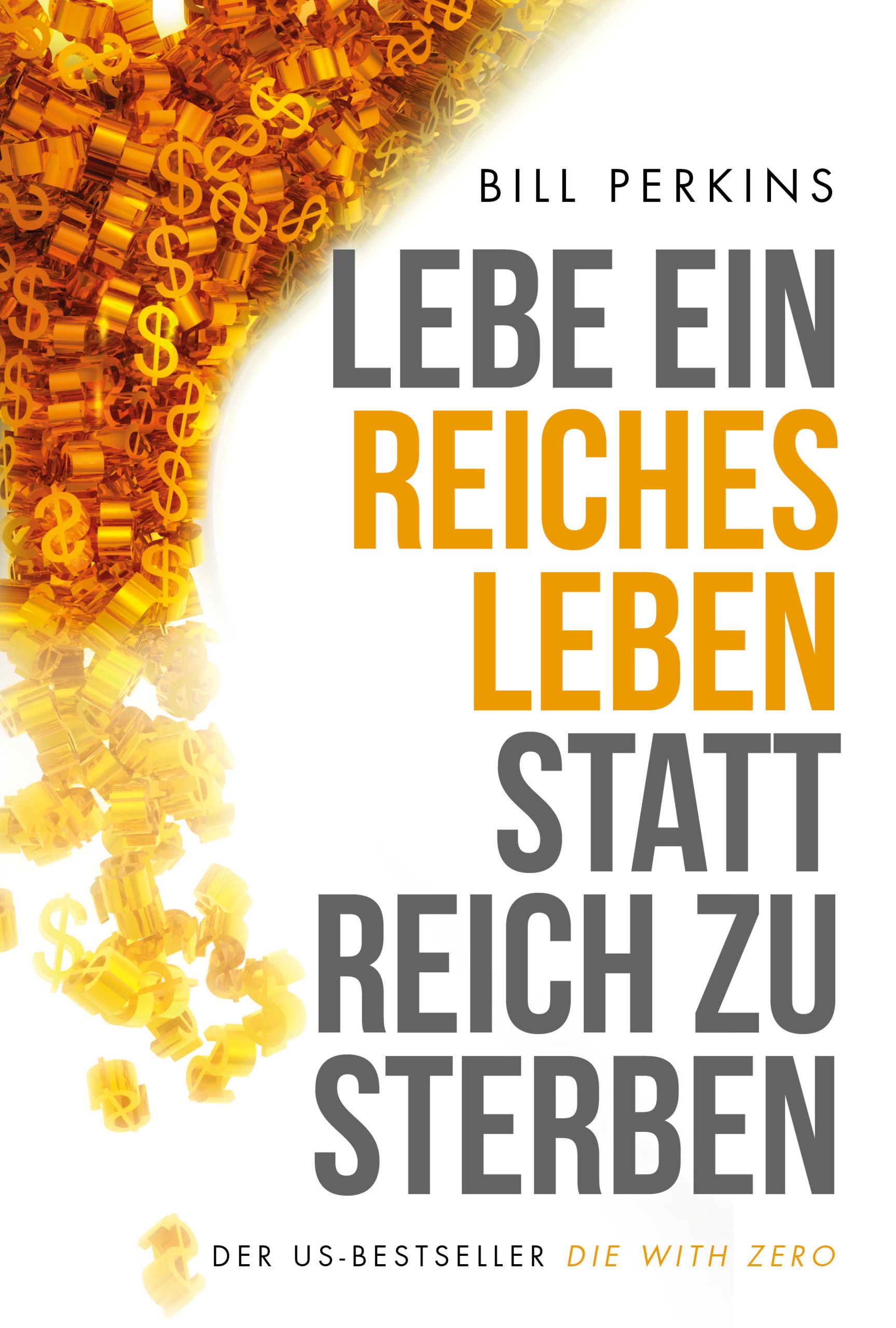 Buchcover mit Titel: Lebe ein reiches Leben, statt reich zu sterben. Autor: Bill Perkins. US-Bestseller. Gelbe Dollarzeichen.