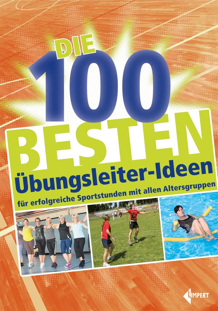 Die 100 besten Übungsleiter-Ideen für erfolgreiche Sportstunden mit allen Altersgruppen