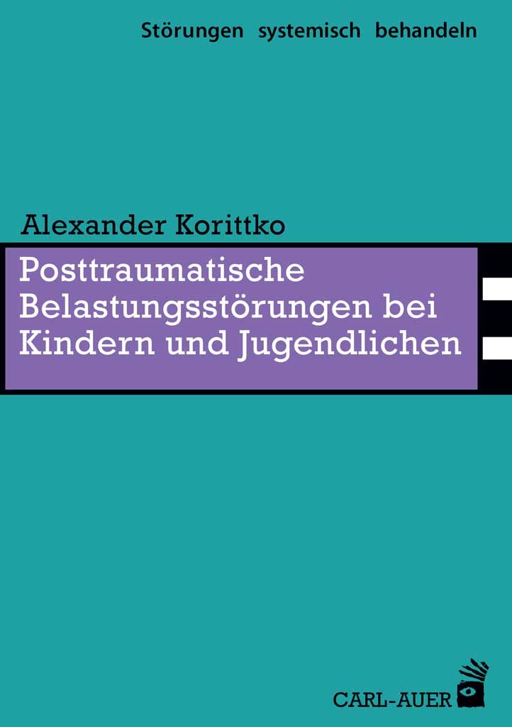 Buchcover: "Posttraumatische Belastungsstörungen bei Kindern und Jugendlichen". Autor: Alexander Korittko. Verlag: Carl-Auer.