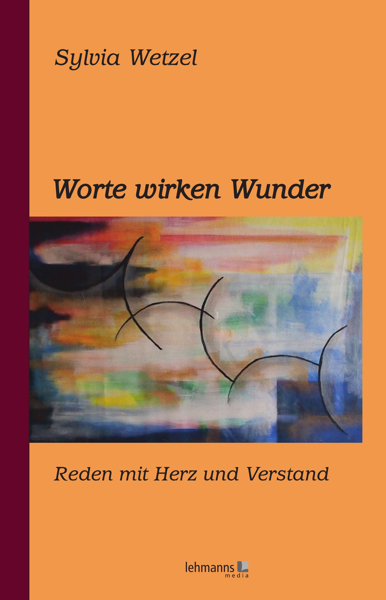 Buchcover mit Titel "Worte wirken Wunder". Autorin: Sylvia Wetzel. Verlag: Lehmanns media. Abstraktes Kunstwerk im Hintergrund.