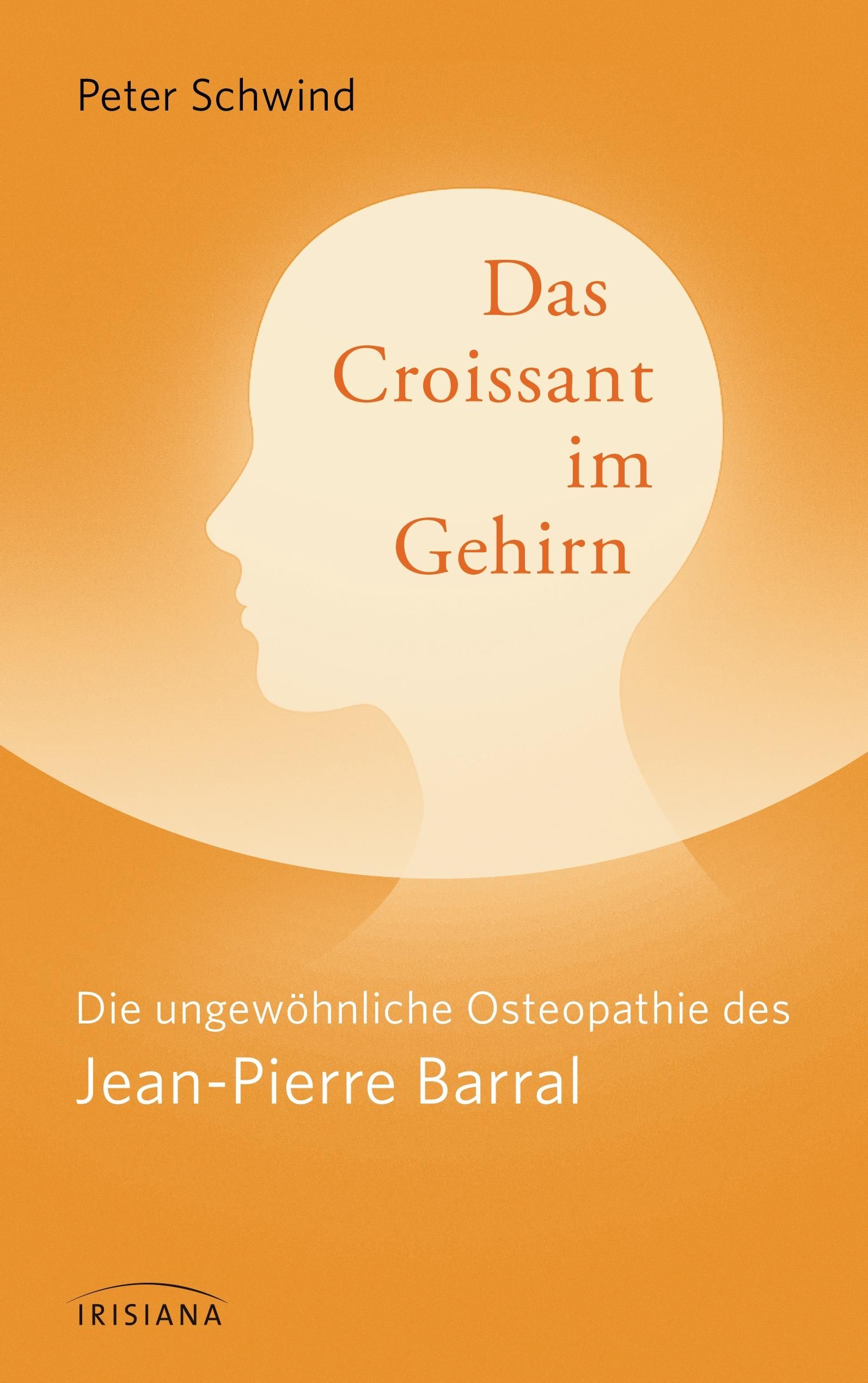 Buchcover mit Titel "Das Croissant im Gehirn". Autor Peter Schwind. Untertitel über Osteopathie. Verlag IRISIANA.