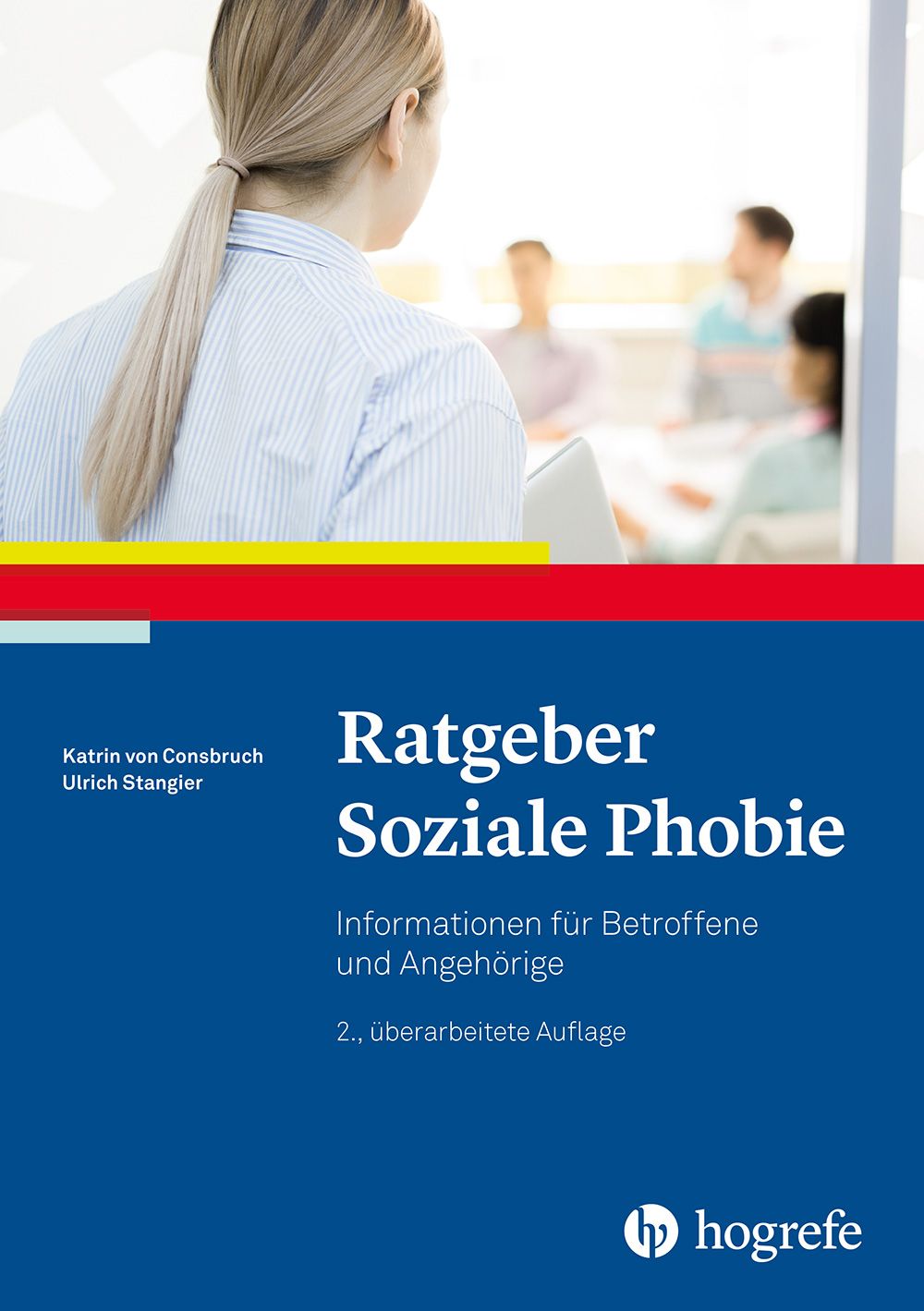 Buchcover mit Titel "Ratgeber Soziale Phobie". Autoren: Katrin von Consbruch, Ulrich Stangier. Verlag: Hogrefe. Blaue, rote und gelbe Farben.