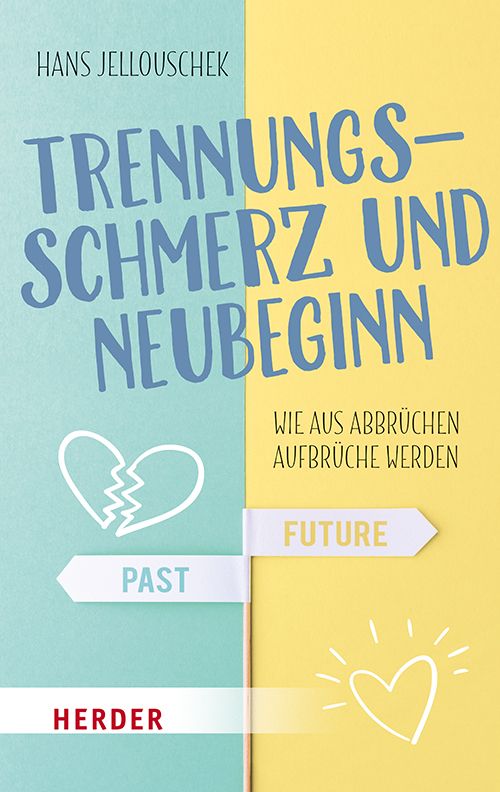 Buchcover mit Titel "Trennungsschmerz und Neubeginn". Autor: Hans Jellouschek. Verlag Herder. Illustration: geteiltes Herz, Pfeile mit "Past" und "Future".
