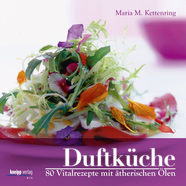 Buchcover mit Salat und Blüten. Titel: Duftküche. Autor: Maria M. Kettenring. Verlag: kneipp verlag wien. 80 Vitalrezepte mit ätherischen Ölen.