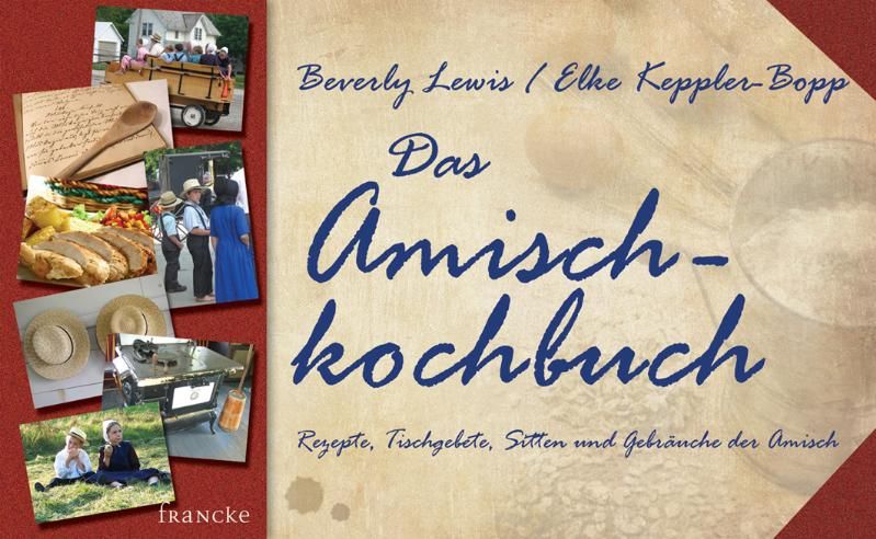 Buchcover: "Das Amisch-Kochbuch". Titel in blauer Schrift. Autoren: Beverly Lewis, Elke Keppler-Bopp. Verlag: Francke. Mit Fotos von Amish-Szenen.