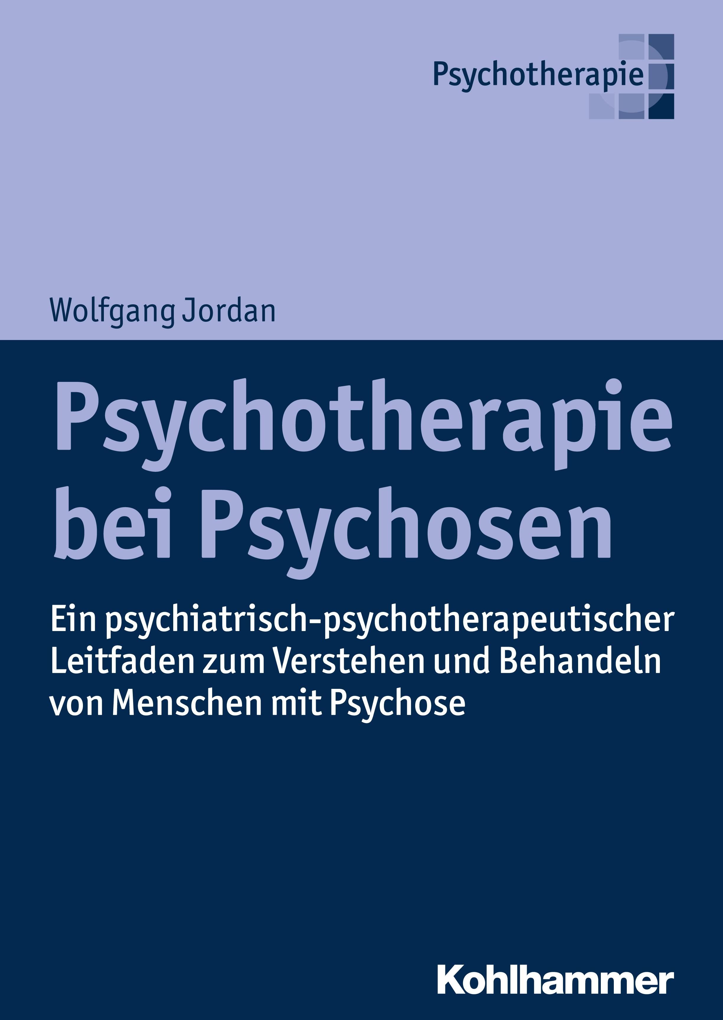 Buchcover: Psychotherapie bei Psychosen. Autor: Wolfgang Jordan. Verlag: Kohlhammer. Titel in Großbuchstaben. Untertitel: Ein psychiatrisch-psychotherapeutischer Leitfaden.