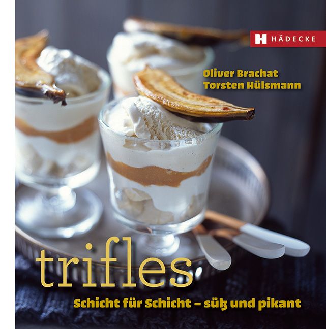 Buchcover mit dem Titel "Trifles". Autoren: Oliver Brachat, Torsten Hülsmann. Verlag: Hädecke. Abgebildet sind Desserts in Gläsern.