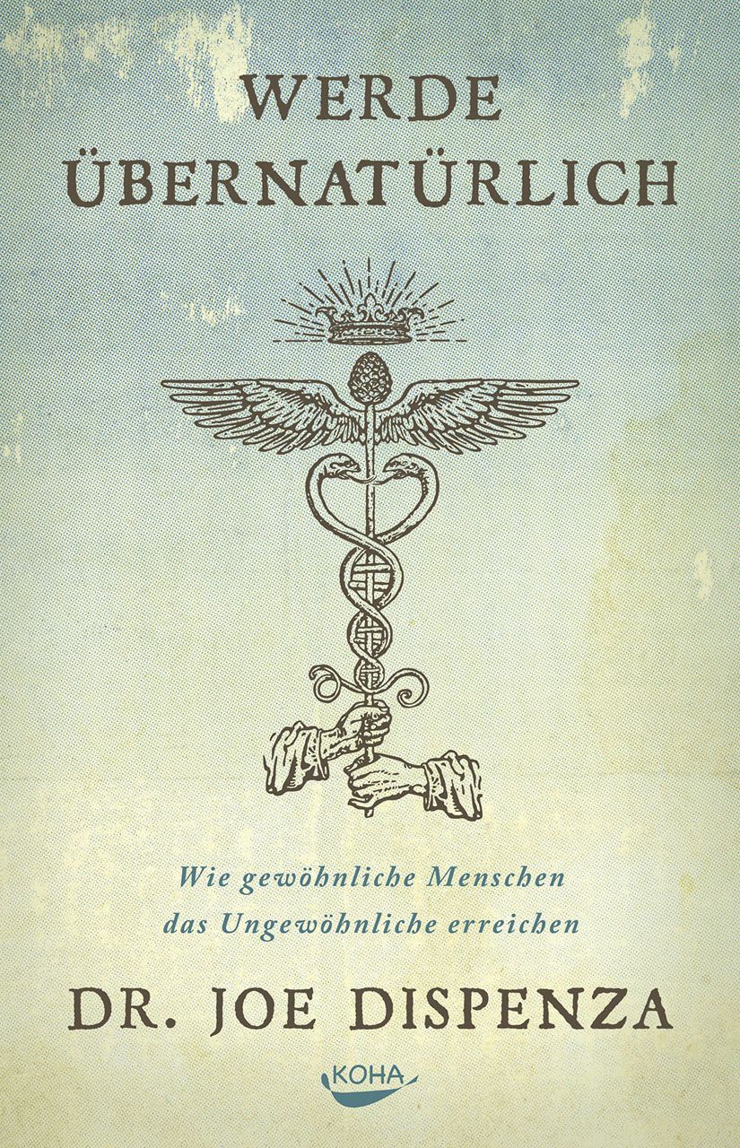 Buchcover mit Titel "Werde übernatürlich". Illustration: geflügelter Stab mit Schlangen. Autor: Dr. Joe Dispenza.