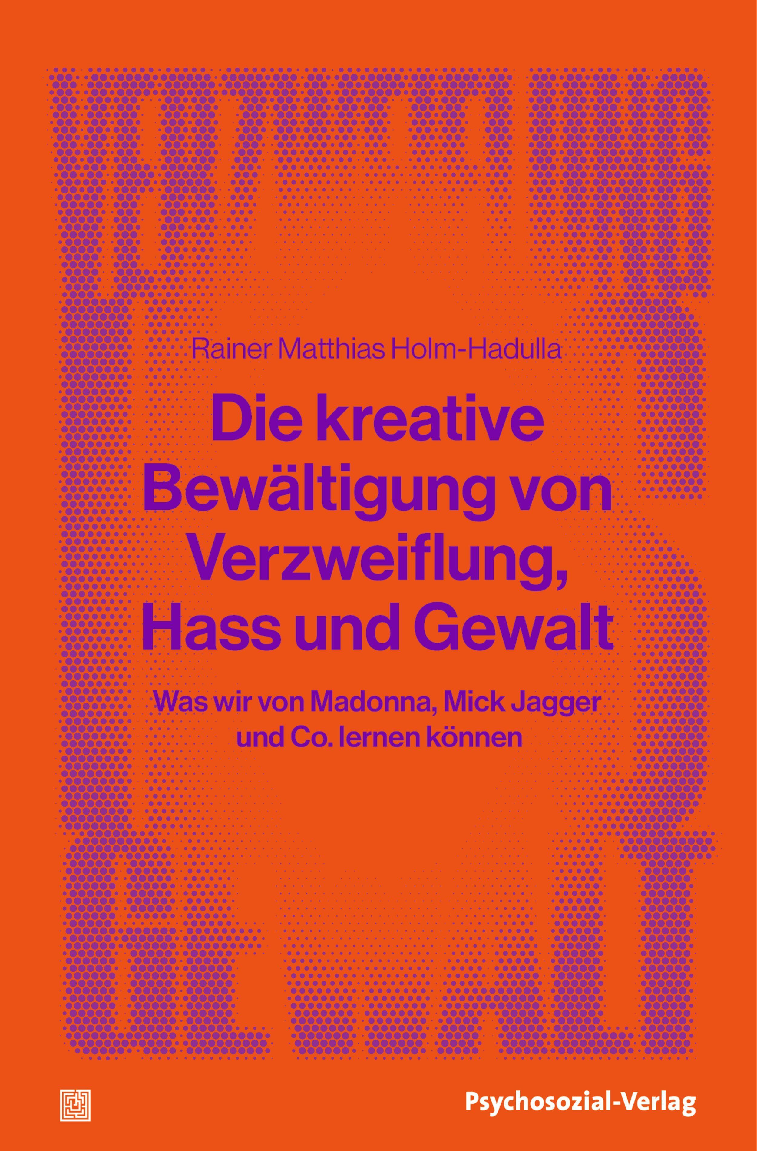 Buchcover. Titel: Die kreative Bewältigung von Verzweiflung, Hass und Gewalt. Autor: Rainer Matthias Holm-Hadulla. Verlag: Psychosozial-Verlag.