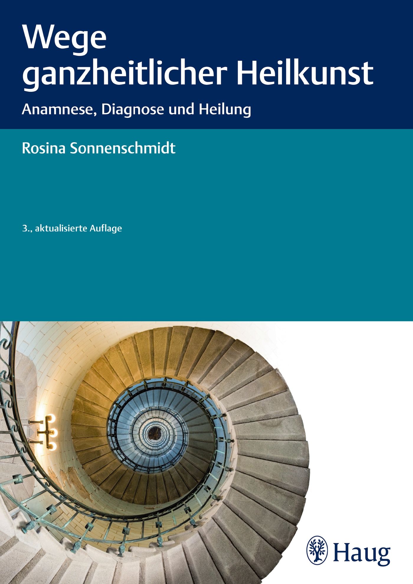 Buchcover: "Wege ganzheitlicher Heilkunst". Titel, Autorin Rosina Sonnenschmidt, 3. Auflage. Spiralförmige Treppe im Hintergrund. Verlag Haug.