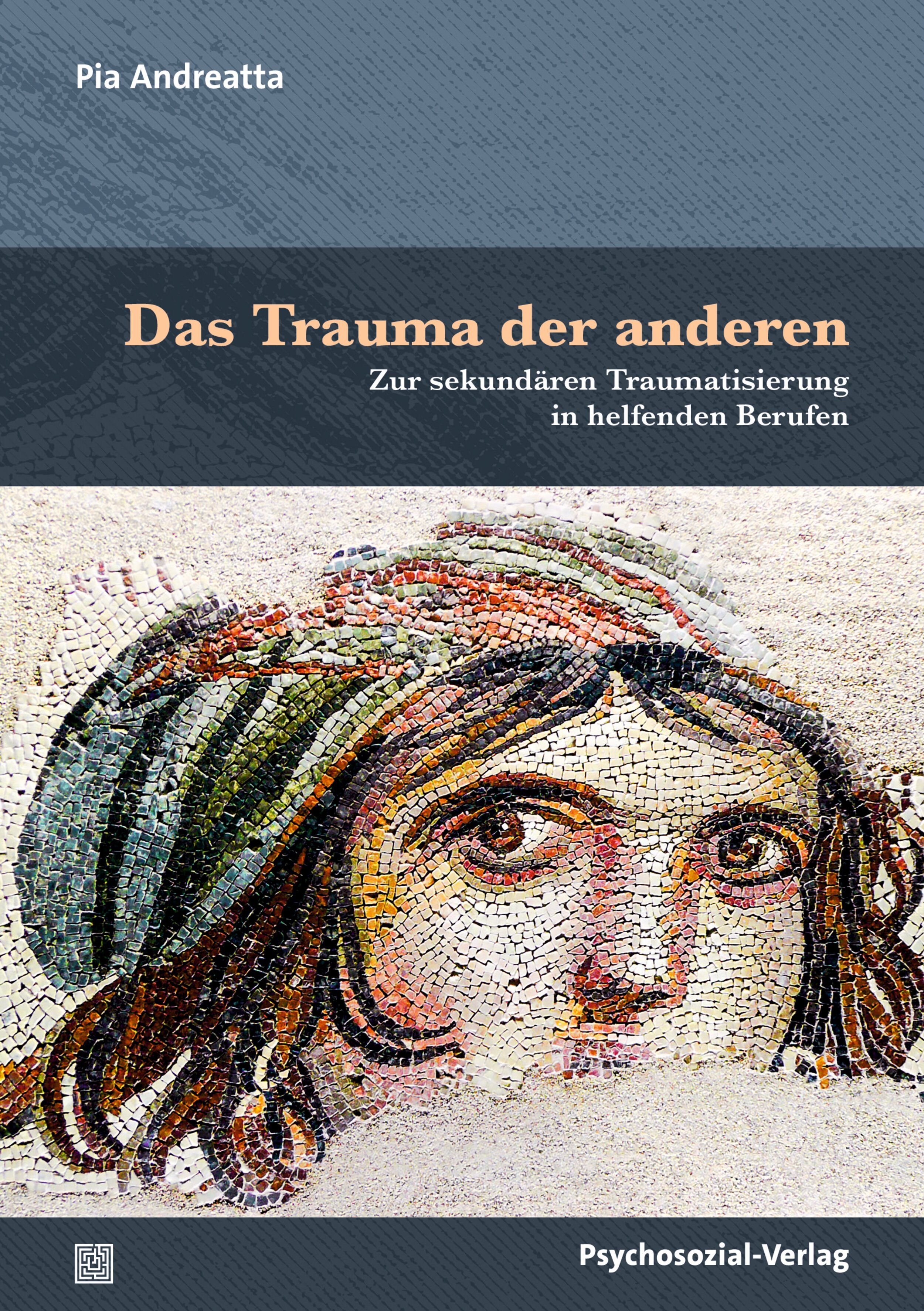 Buchcover: "Das Trauma der anderen". Titel und Autorin Pia Andreatta. Mosaik-Gesicht. Verlag Psychosozial-Verlag.