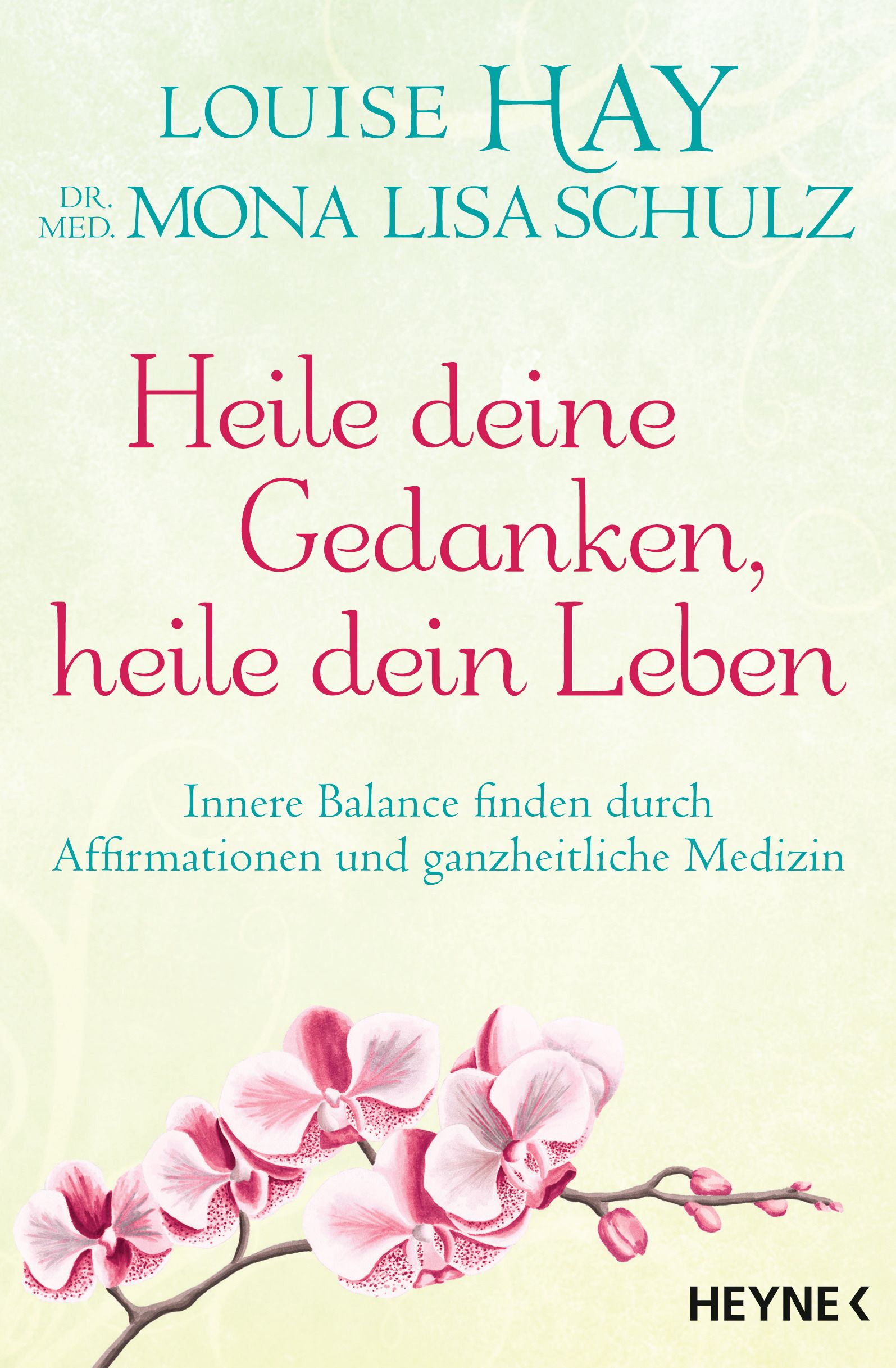 Buchcover mit Titel: Heile deine Gedanken, heile dein Leben. Autorinnen: Louise Hay, Mona Lisa Schulz. Verlag: Heyne.