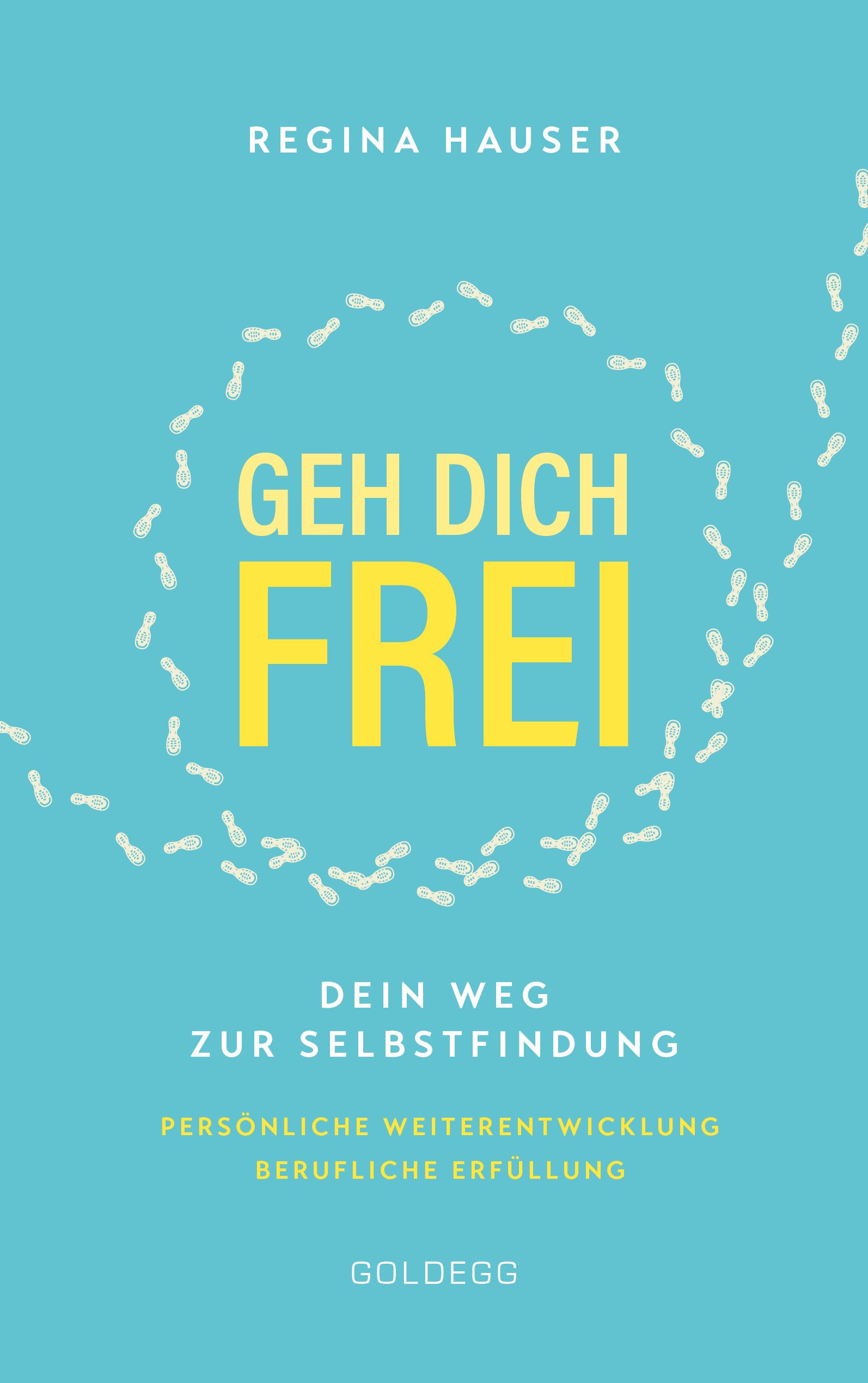 Buchcover mit Titel "Geh dich frei" in Gelb auf blauem Hintergrund. Autorin: Regina Hauser. Verlag: Goldegg.