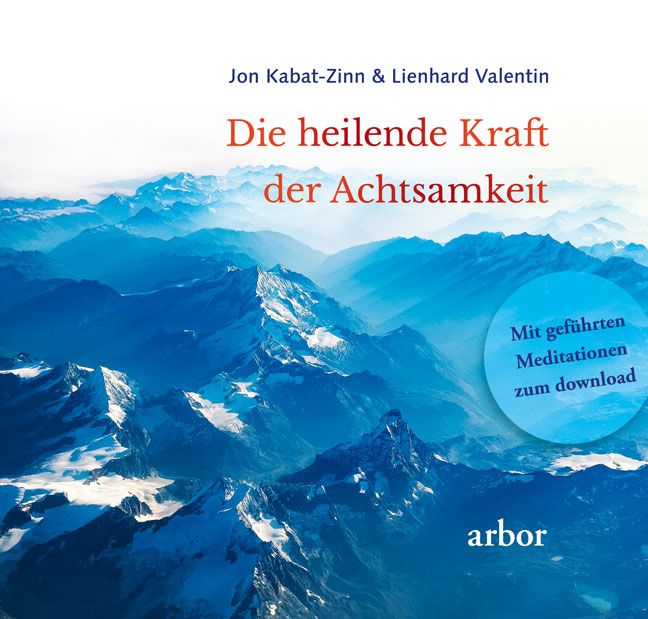 Buchcover mit Berglandschaft. Titel: Die heilende Kraft der Achtsamkeit. Autoren: Jon Kabat-Zinn & Lienhard Valentin. Verlag: arbor.